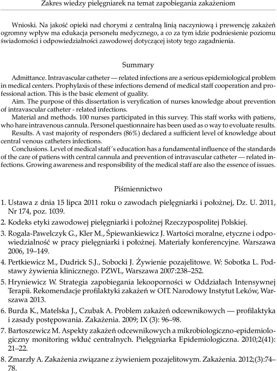 zawodowej dotyczącej istoty tego zagadnienia. Summary Admittance. Intravascular catheter related infections are a serious epidemiological problem in medical centers.