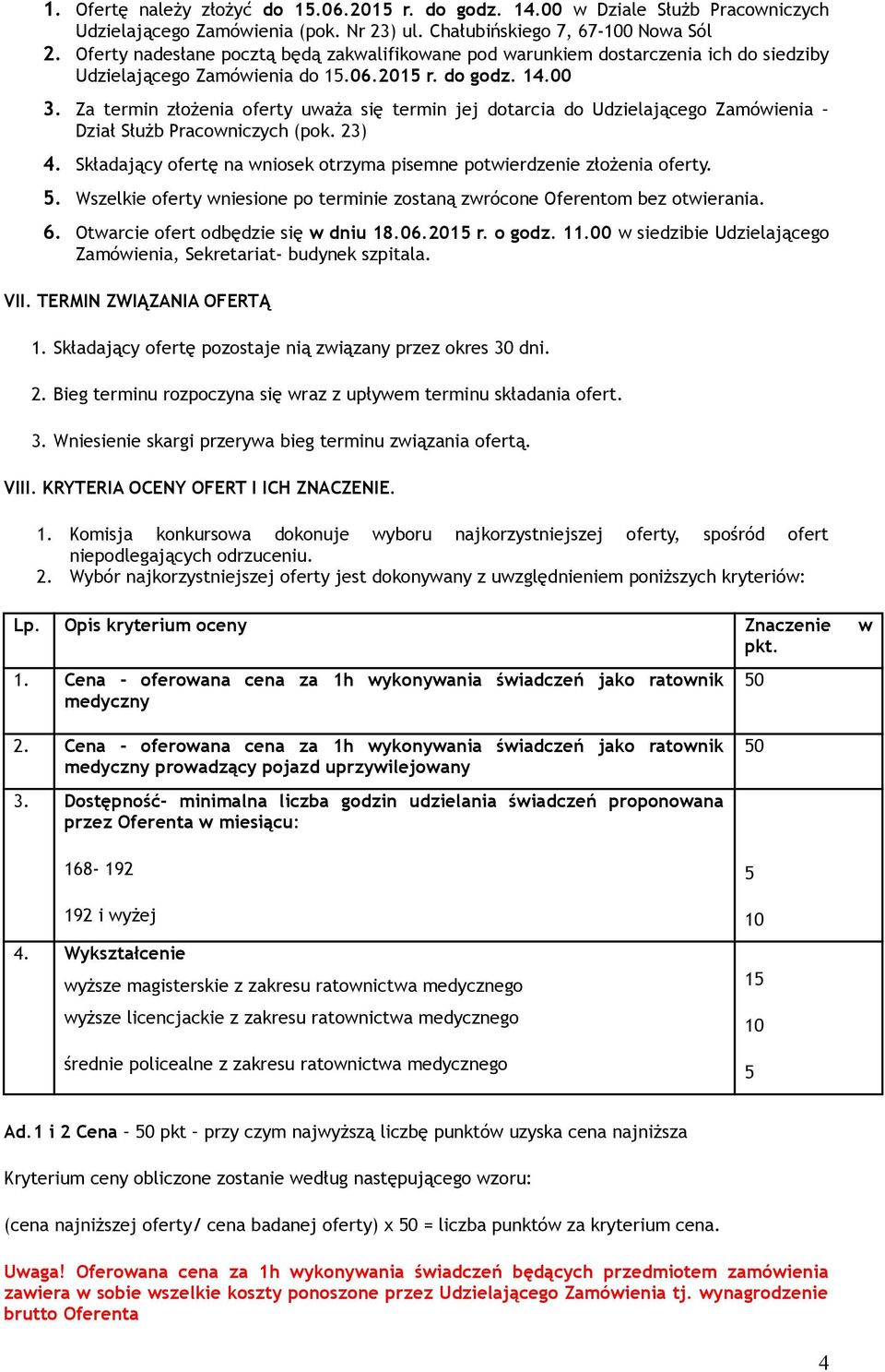 Za termin złożenia oferty uważa się termin jej dotarcia do Udzielającego Zamówienia Dział Służb Pracowniczych (pok. 23) 4. Składający ofertę na wniosek otrzyma pisemne potwierdzenie złożenia oferty.