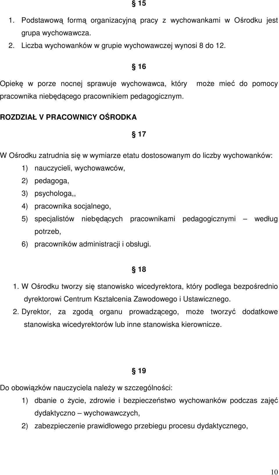 może mieć do pomocy ROZDZIAŁ V PRACOWNICY OŚRODKA 17 W Ośrodku zatrudnia się w wymiarze etatu dostosowanym do liczby wychowanków: 1) nauczycieli, wychowawców, 2) pedagoga, 3) psychologa,, 4)