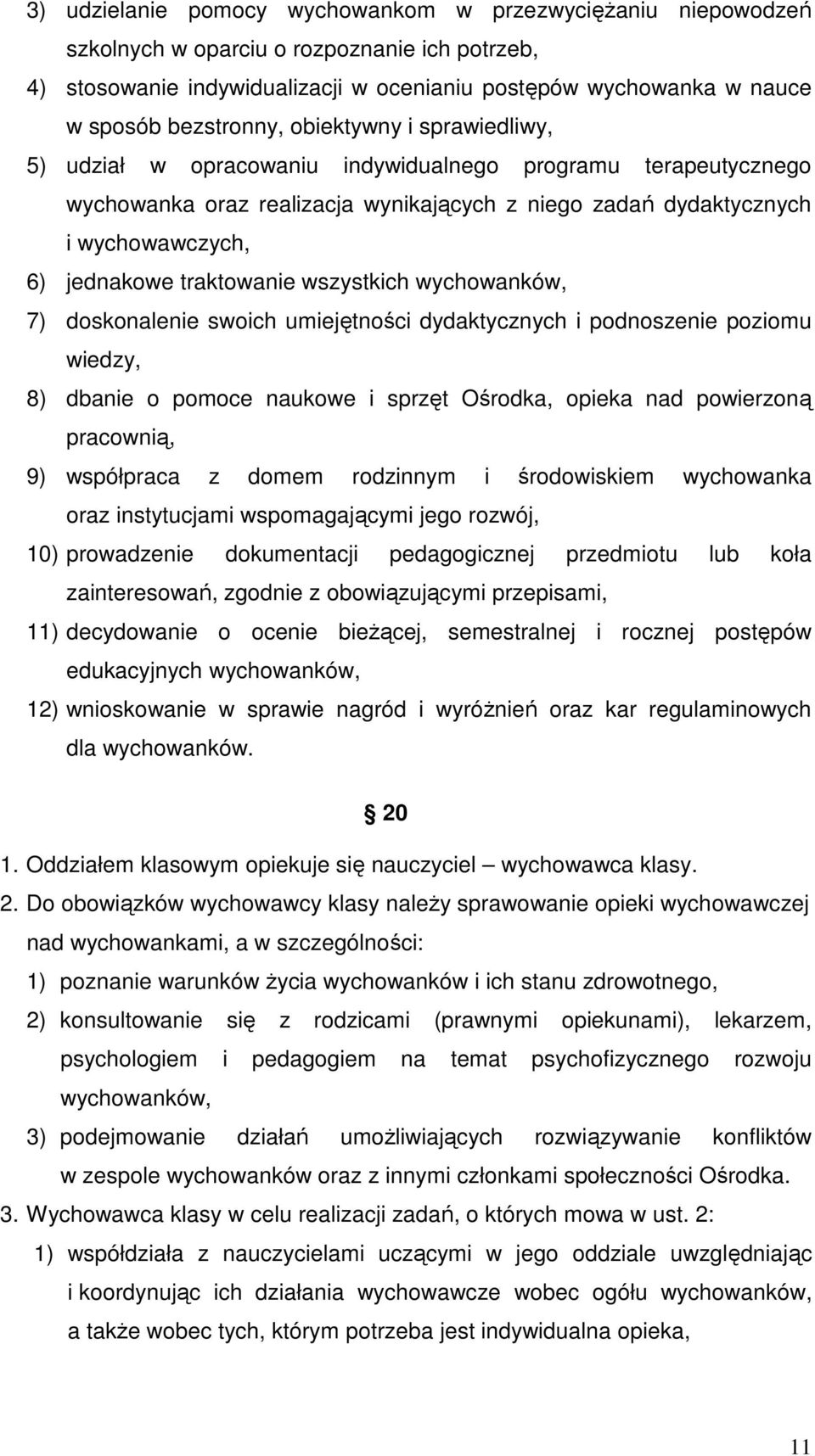 jednakowe traktowanie wszystkich wychowanków, 7) doskonalenie swoich umiejętności dydaktycznych i podnoszenie poziomu wiedzy, 8) dbanie o pomoce naukowe i sprzęt Ośrodka, opieka nad powierzoną
