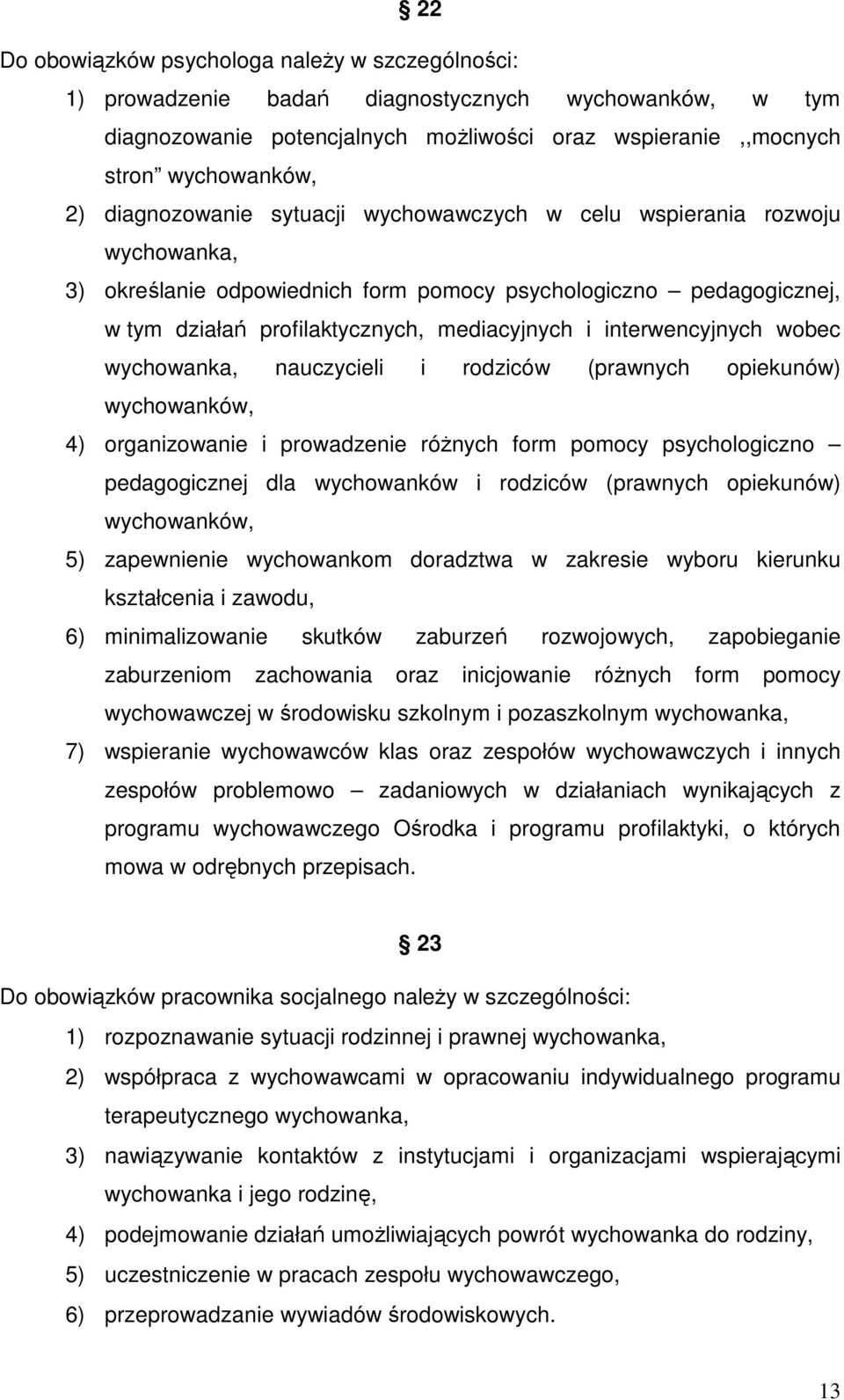 interwencyjnych wobec wychowanka, nauczycieli i rodziców (prawnych opiekunów) wychowanków, 4) organizowanie i prowadzenie różnych form pomocy psychologiczno pedagogicznej dla wychowanków i rodziców