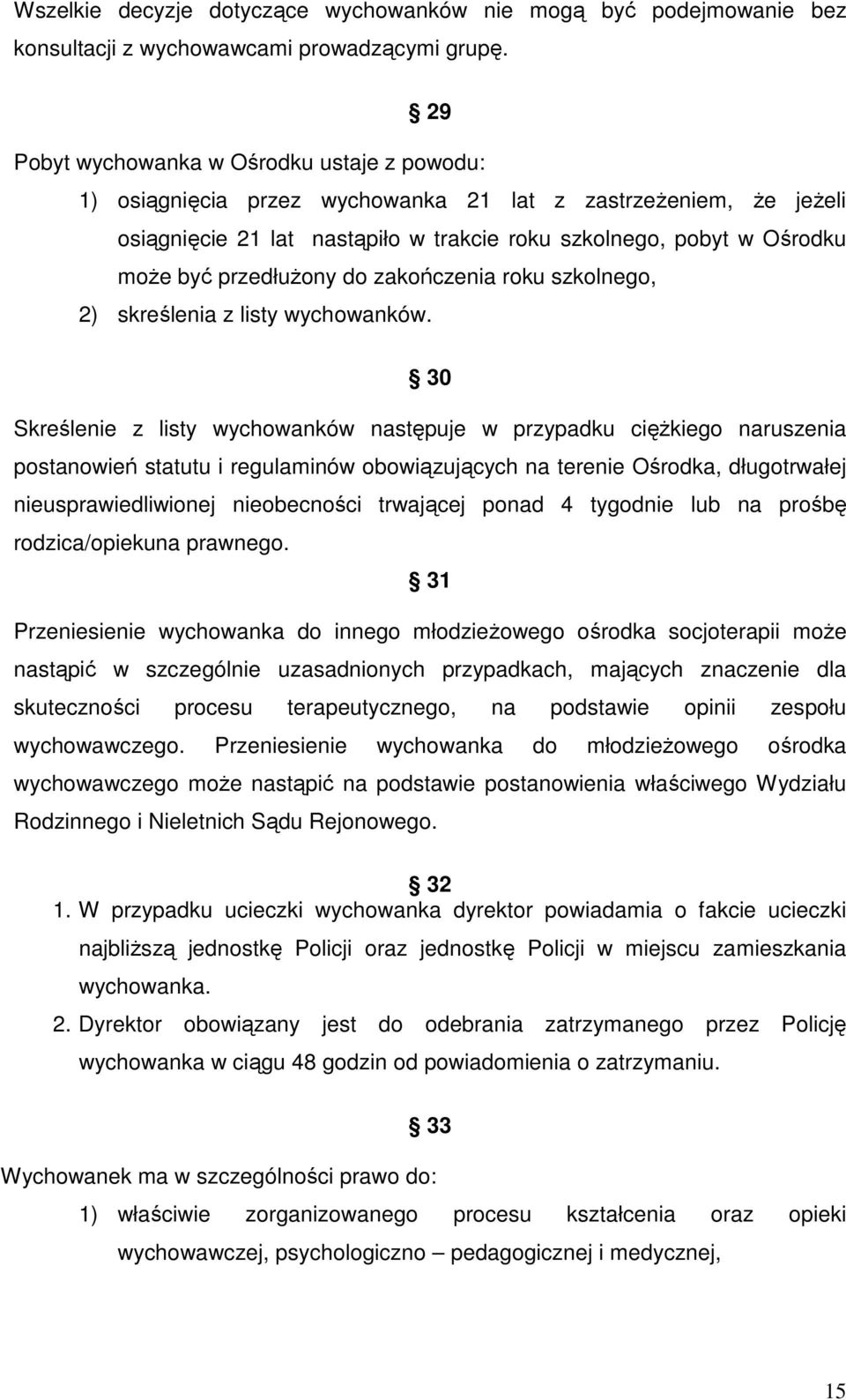przedłużony do zakończenia roku szkolnego, 2) skreślenia z listy wychowanków.