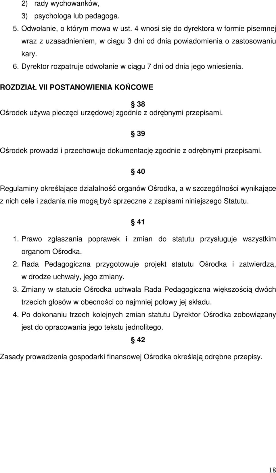 ROZDZIAŁ VII POSTANOWIENIA KOŃCOWE 38 Ośrodek używa pieczęci urzędowej zgodnie z odrębnymi przepisami. 39 Ośrodek prowadzi i przechowuje dokumentację zgodnie z odrębnymi przepisami.