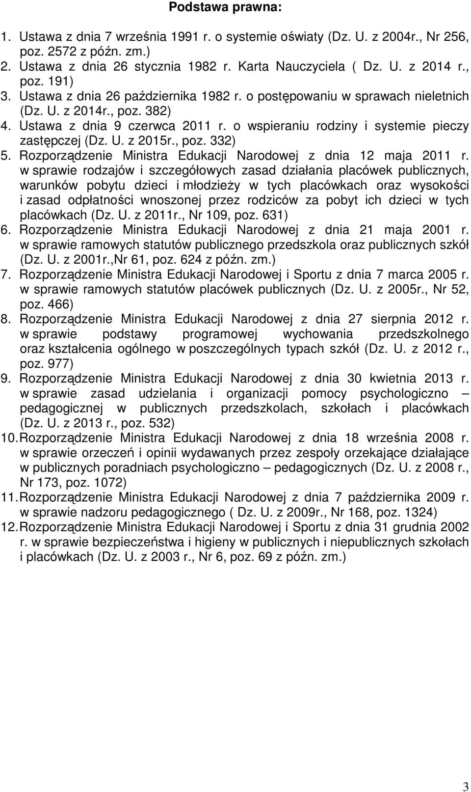 , poz. 332) 5. Rozporządzenie Ministra Edukacji Narodowej z dnia 12 maja 2011 r.