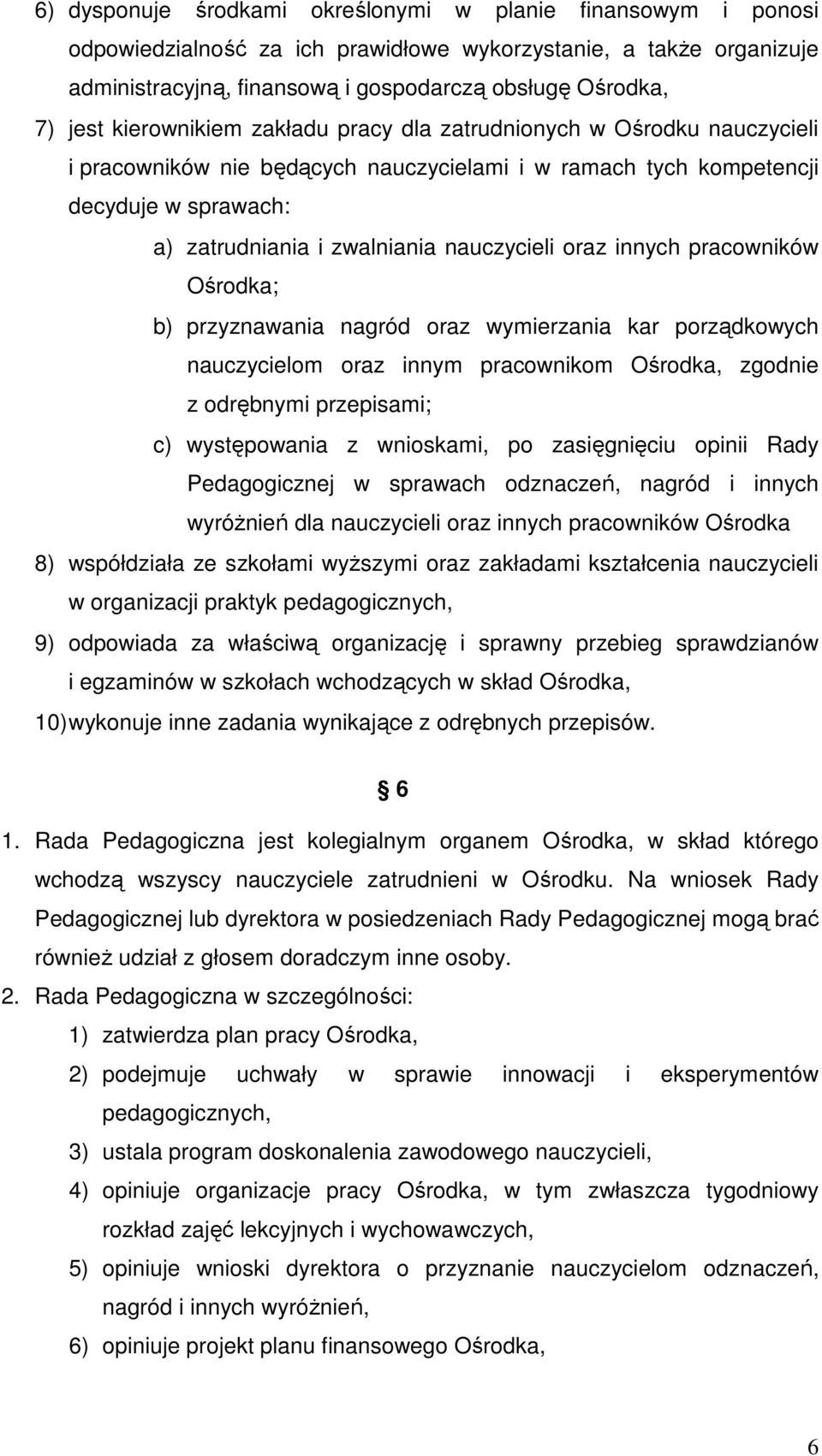oraz innych pracowników Ośrodka; b) przyznawania nagród oraz wymierzania kar porządkowych nauczycielom oraz innym pracownikom Ośrodka, zgodnie z odrębnymi przepisami; c) występowania z wnioskami, po
