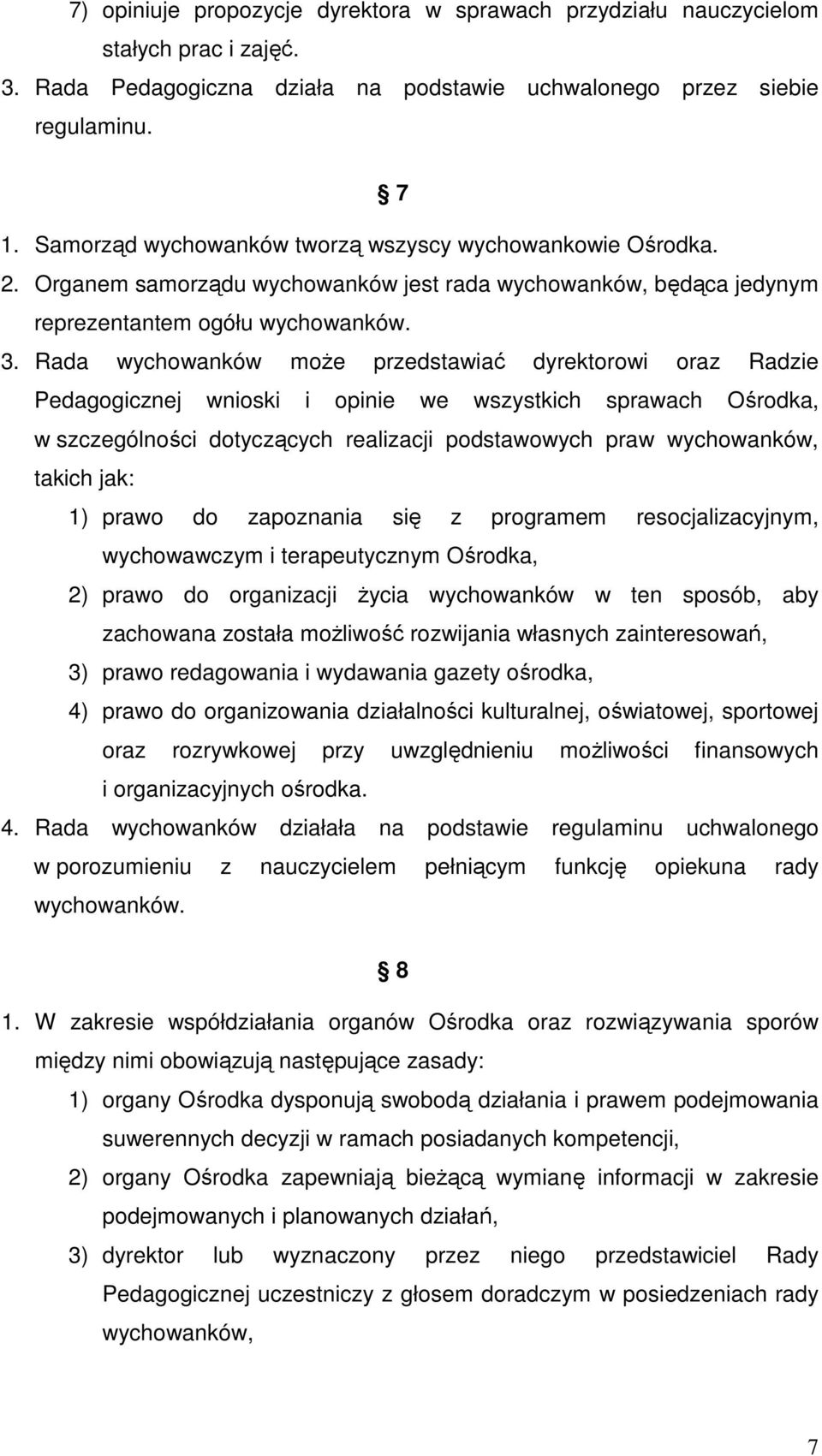 Rada wychowanków może przedstawiać dyrektorowi oraz Radzie Pedagogicznej wnioski i opinie we wszystkich sprawach Ośrodka, w szczególności dotyczących realizacji podstawowych praw wychowanków, takich
