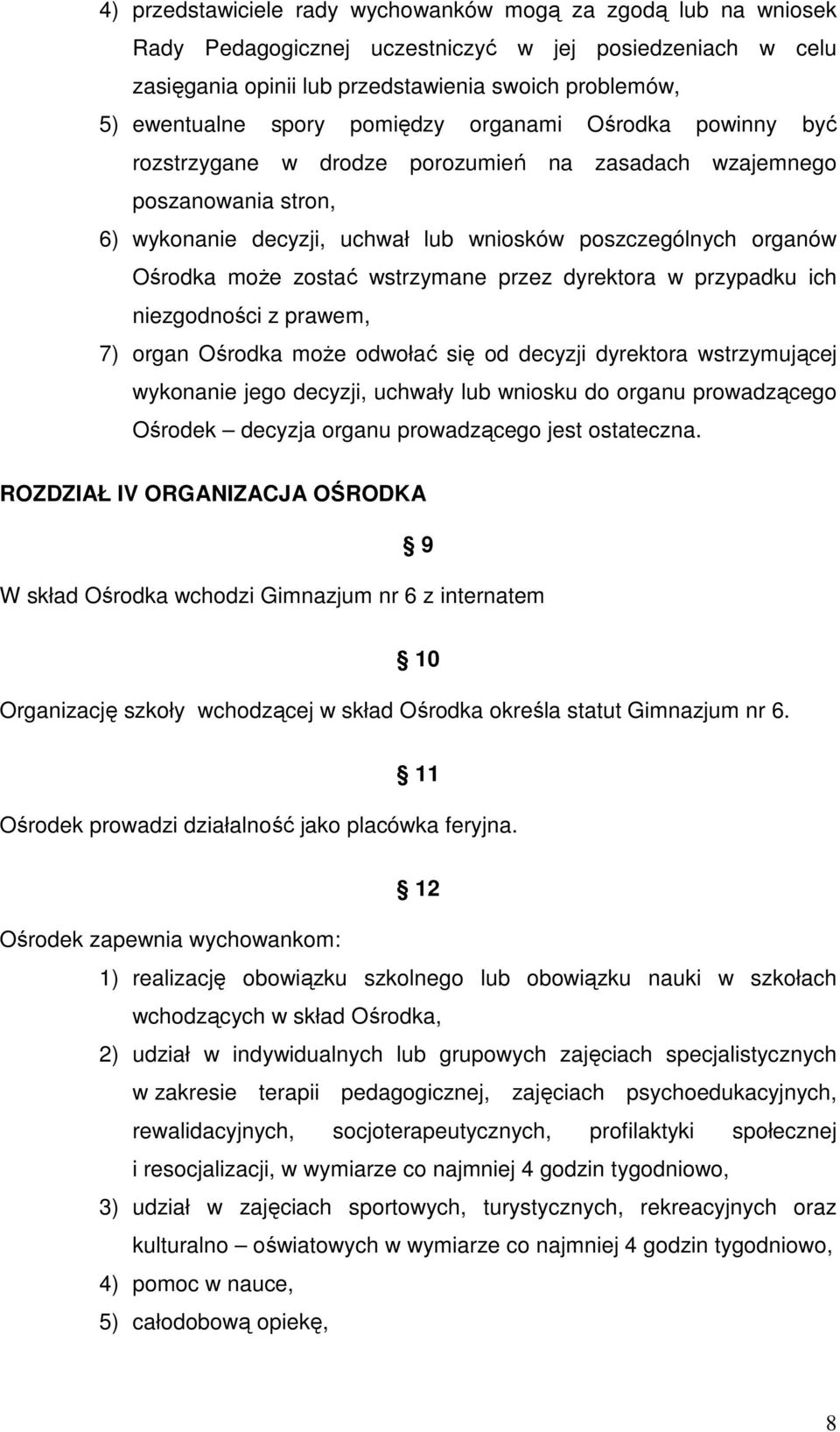 wstrzymane przez dyrektora w przypadku ich niezgodności z prawem, 7) organ Ośrodka może odwołać się od decyzji dyrektora wstrzymującej wykonanie jego decyzji, uchwały lub wniosku do organu