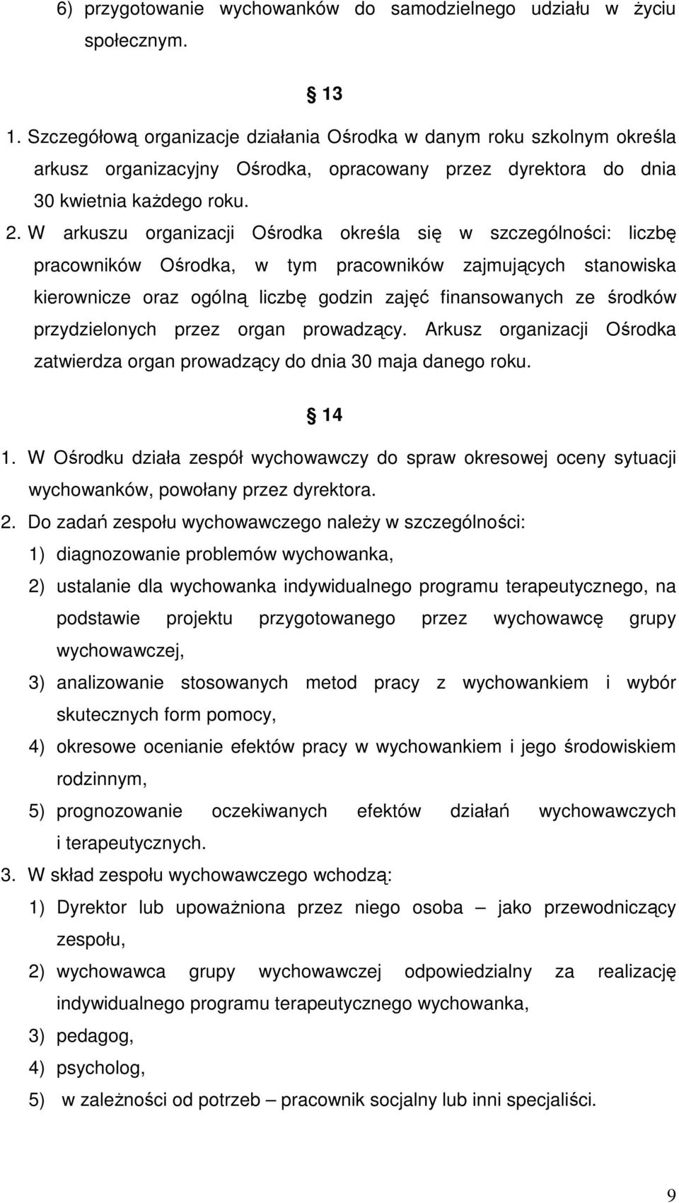 W arkuszu organizacji Ośrodka określa się w szczególności: liczbę pracowników Ośrodka, w tym pracowników zajmujących stanowiska kierownicze oraz ogólną liczbę godzin zajęć finansowanych ze środków