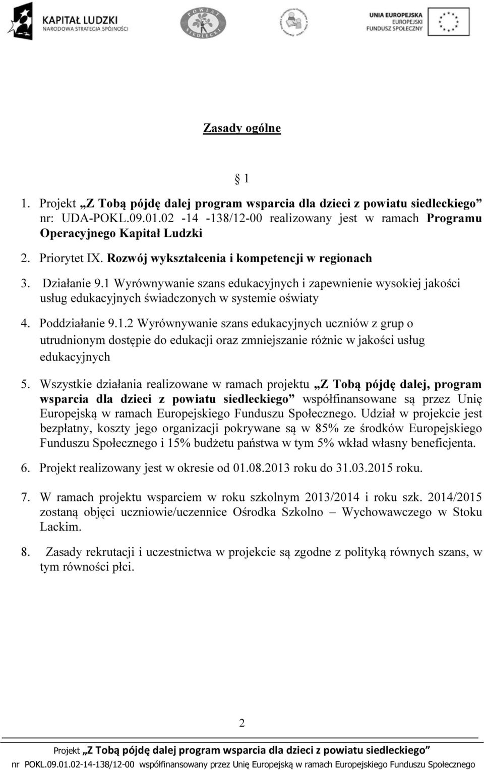 Wszystkie działania realizowane w ramach projektu Z Tobą pójdę dalej, program wsparcia dla dzieci z powiatu siedleckiego współfinansowane są przez Unię Europejską w ramach Europejskiego Funduszu