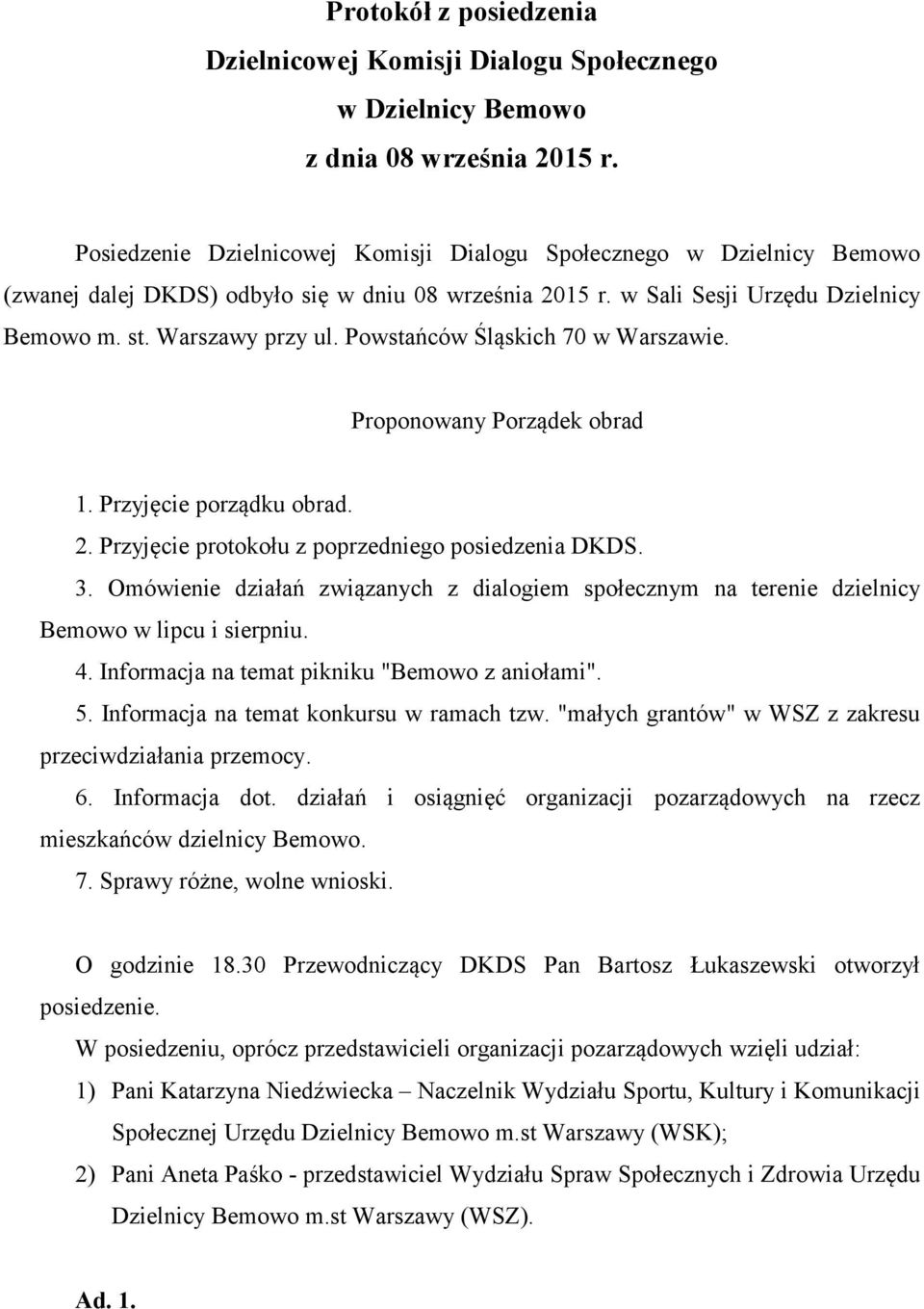 Powstańców Śląskich 70 w Warszawie. Proponowany Porządek obrad 1. Przyjęcie porządku obrad. 2. Przyjęcie protokołu z poprzedniego posiedzenia DKDS. 3.
