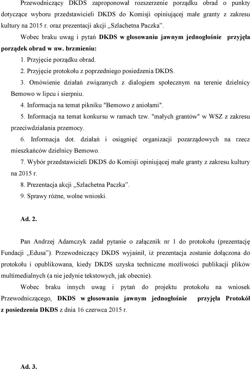 Przyjęcie protokołu z poprzedniego posiedzenia DKDS. 3. Omówienie działań związanych z dialogiem społecznym na terenie dzielnicy Bemowo w lipcu i sierpniu. 4.
