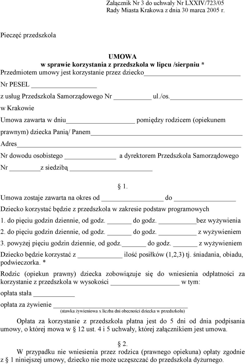 w Krakowie Umowa zawarta w dniu pomiędzy rodzicem (opiekunem prawnym) dziecka Panią/ Panem Adres Nr dowodu osobistego a dyrektorem Przedszkola Samorządowego Nr z siedzibą 1.