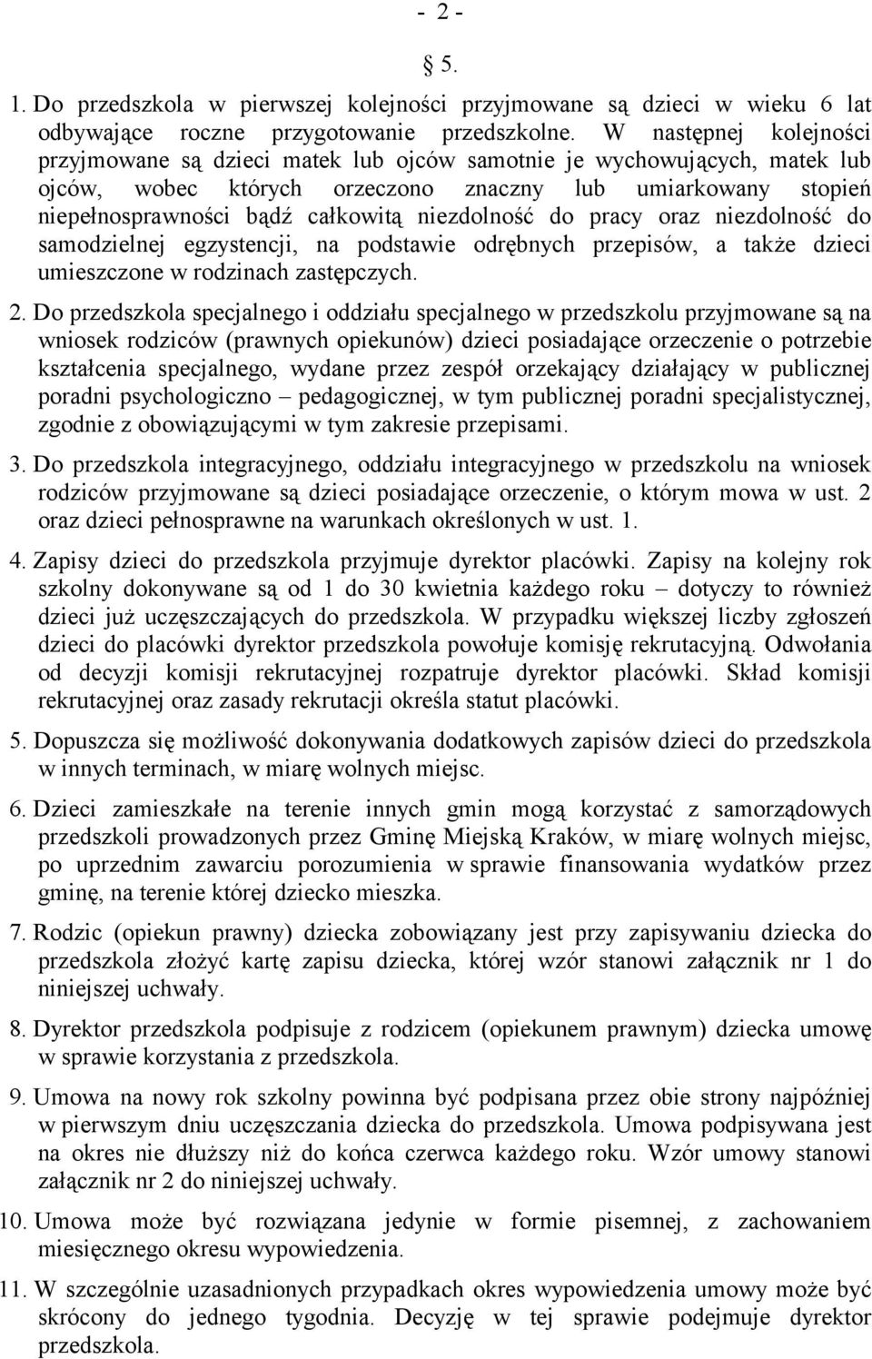 niezdolność do pracy oraz niezdolność do samodzielnej egzystencji, na podstawie odrębnych przepisów, a także dzieci umieszczone w rodzinach zastępczych. 2.