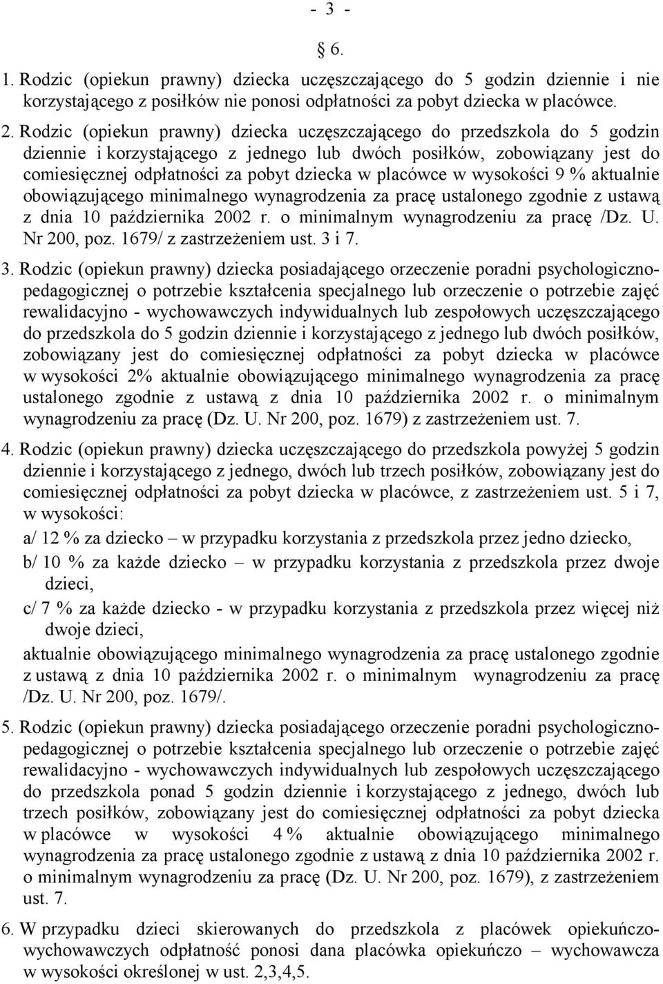 placówce w wysokości 9 % aktualnie obowiązującego minimalnego wynagrodzenia za pracę ustalonego zgodnie z ustawą z dnia 10 października 2002 r. o minimalnym wynagrodzeniu za pracę /Dz. U. Nr 200, poz.