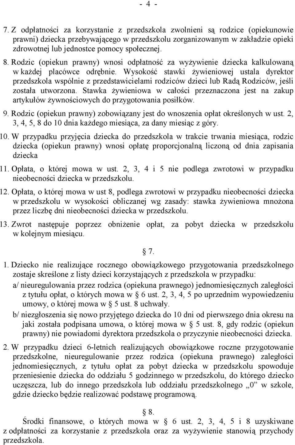 8. Rodzic (opiekun prawny) wnosi odpłatność za wyżywienie dziecka kalkulowaną w każdej placówce odrębnie.