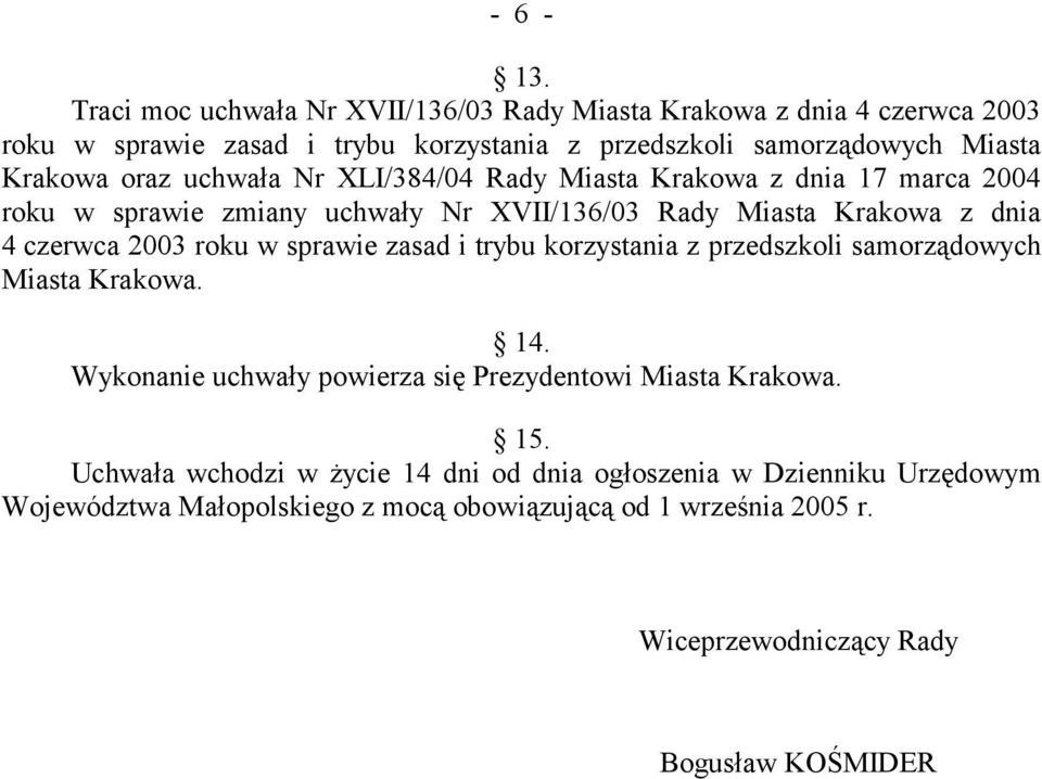 uchwała Nr XLI/384/04 Rady Miasta Krakowa z dnia 17 marca 2004 roku w sprawie zmiany uchwały Nr XVII/136/03 Rady Miasta Krakowa z dnia 4 czerwca 2003 roku w