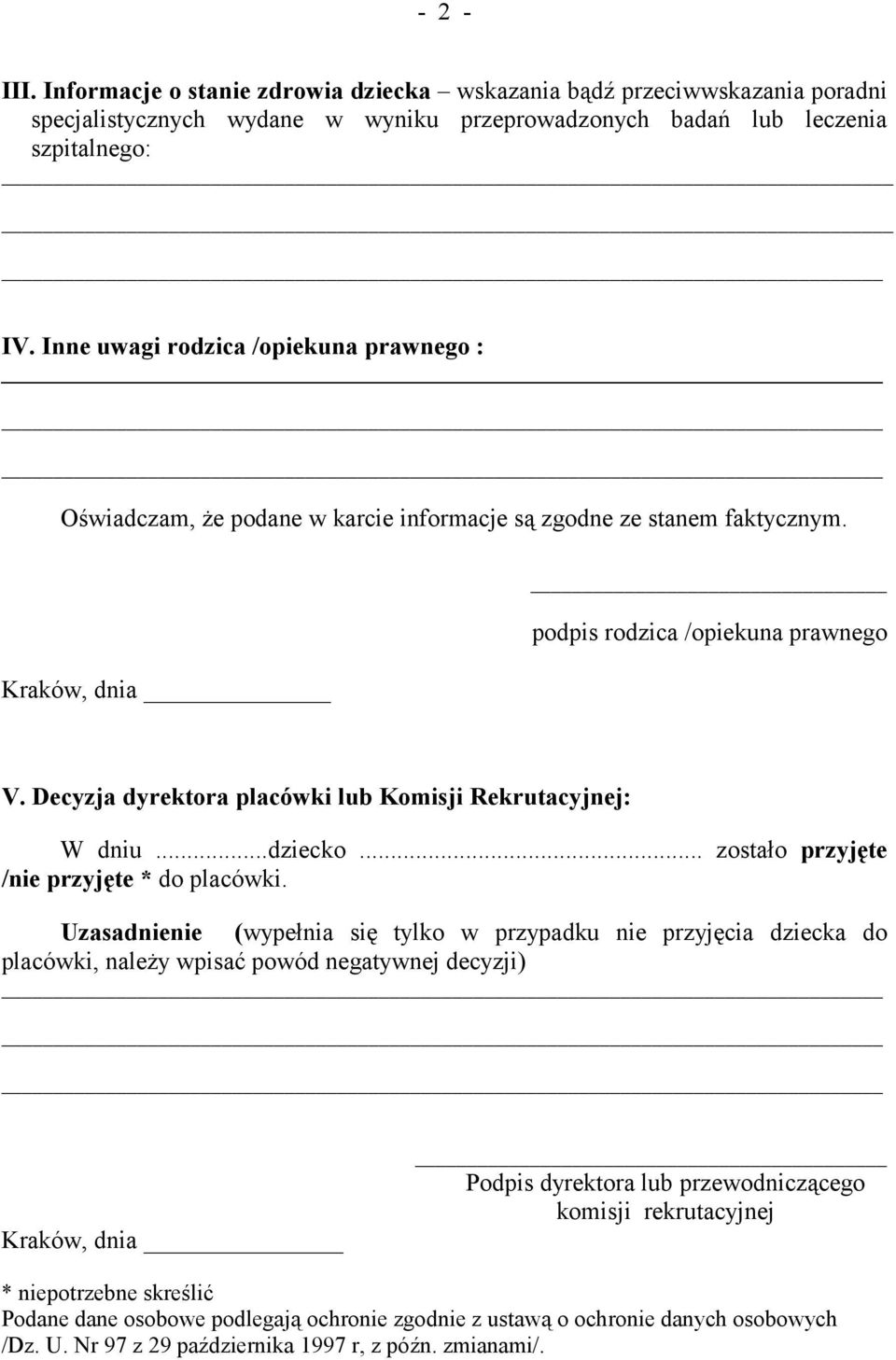 Decyzja dyrektora placówki lub Komisji Rekrutacyjnej: W dniu...dziecko... zostało przyjęte /nie przyjęte * do placówki.