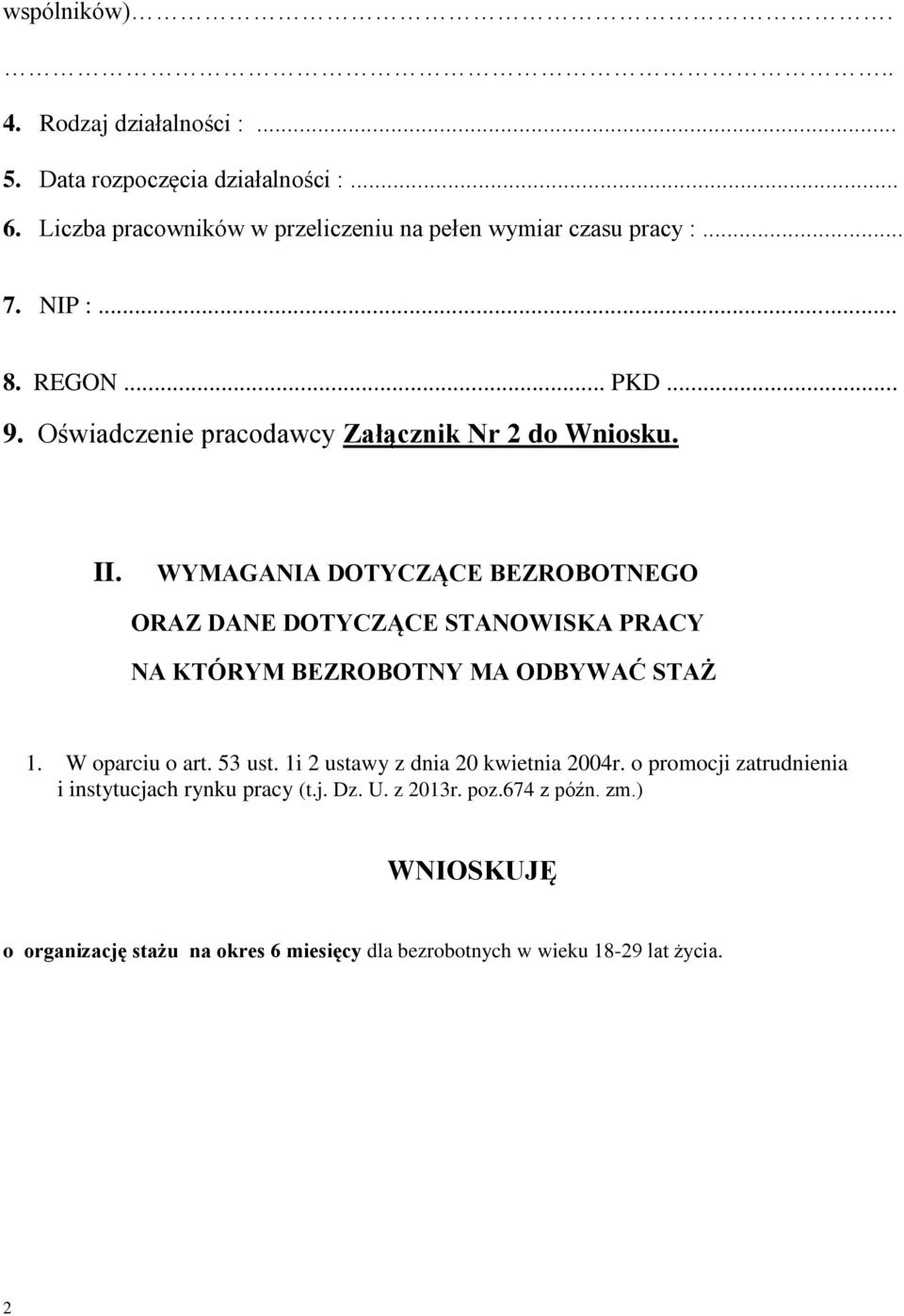 WYMAGANIA DOTYCZĄCE BEZROBOTNEGO ORAZ DANE DOTYCZĄCE STANOWISKA PRACY NA KTÓRYM BEZROBOTNY MA ODBYWAĆ STAŻ 1. W oparciu o art. 53 ust.