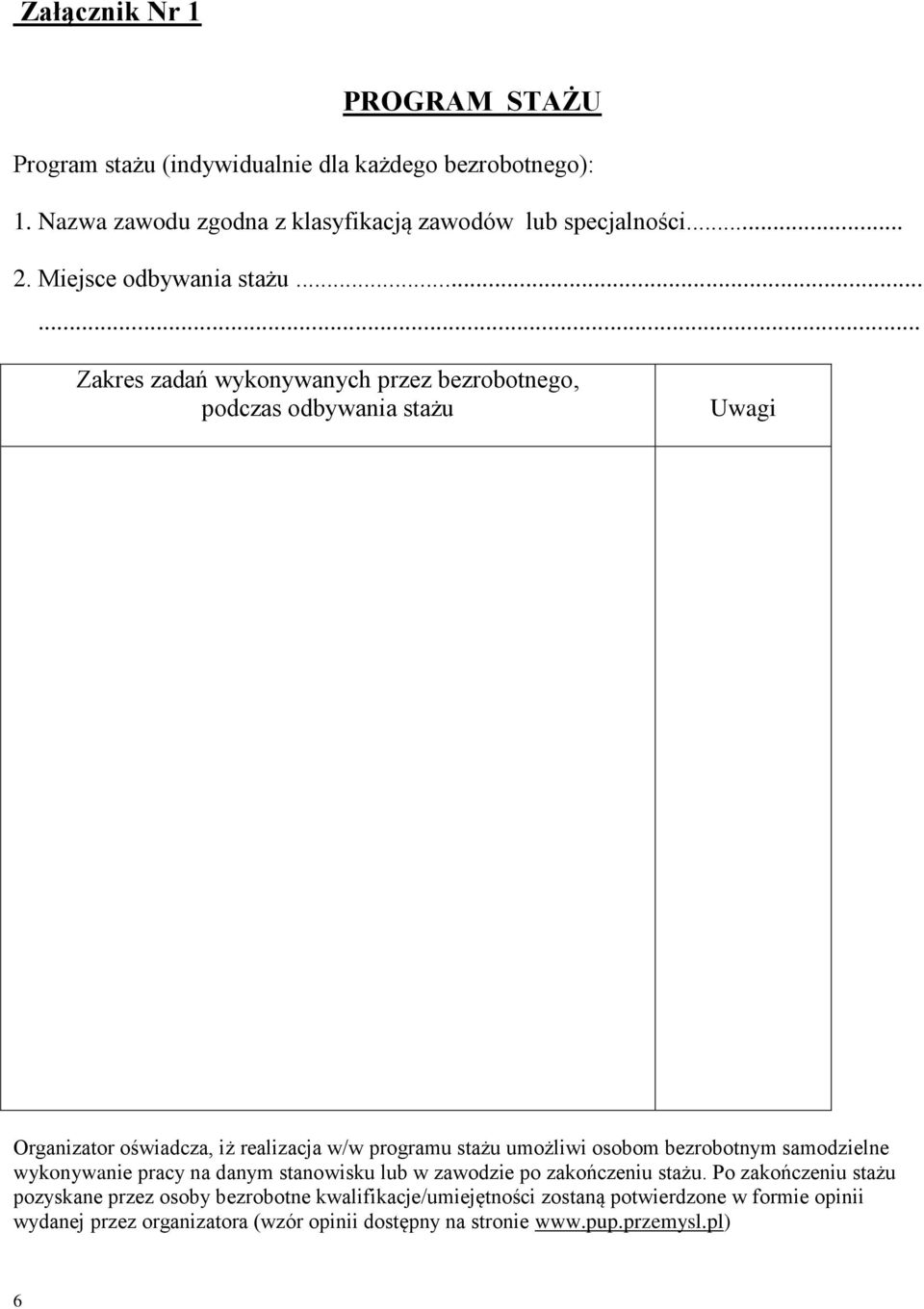 ..... Zakres zadań wykonywanych przez bezrobotnego, podczas odbywania stażu Uwagi Organizator oświadcza, iż realizacja w/w programu stażu umożliwi osobom