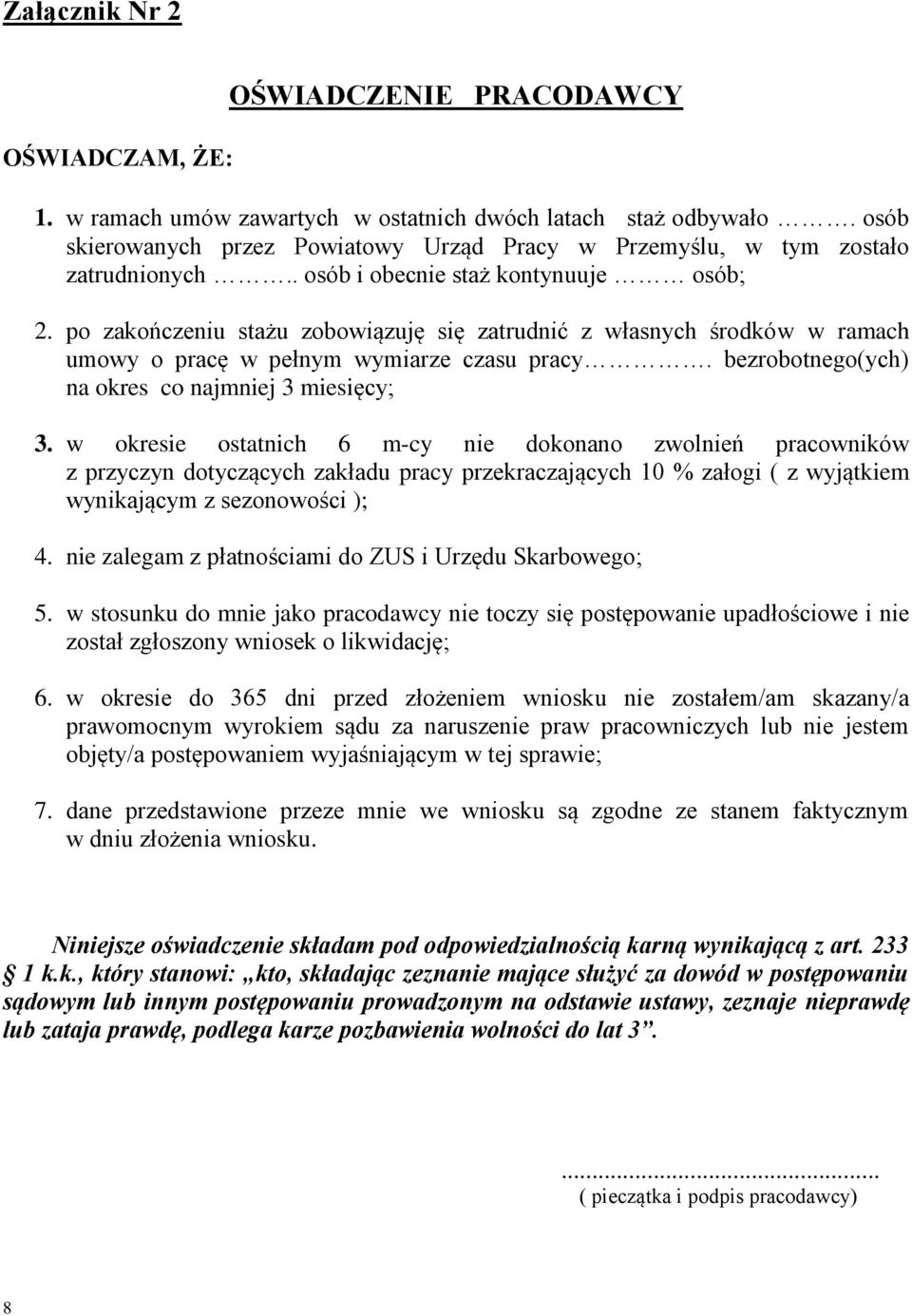 po zakończeniu stażu zobowiązuję się zatrudnić z własnych środków w ramach umowy o pracę w pełnym wymiarze czasu pracy. bezrobotnego(ych) na okres co najmniej 3 miesięcy; 3.