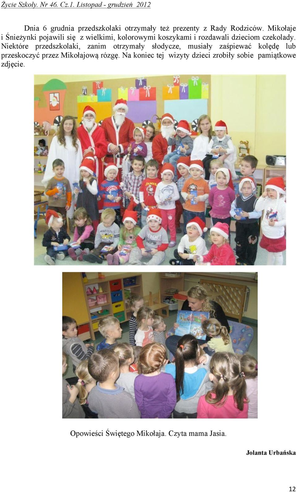 Niektóre przedszkolaki, zanim otrzymały słodycze, musiały zaśpiewać kolędę lub przeskoczyć przez