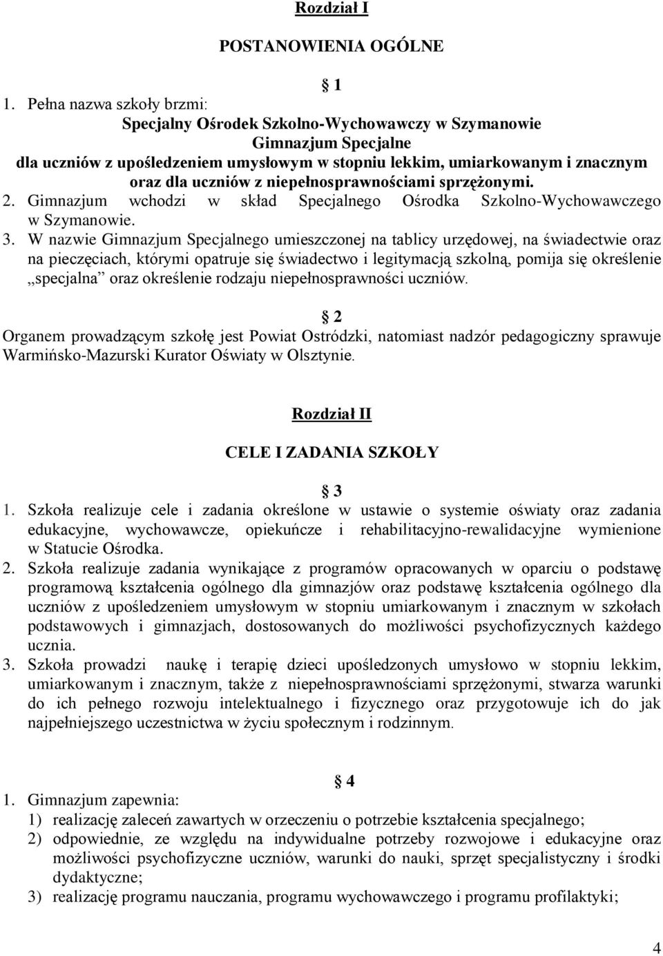 niepełnosprawnościami sprzężonymi. 2. Gimnazjum wchodzi w skład Specjalnego Ośrodka Szkolno-Wychowawczego w Szymanowie. 3.