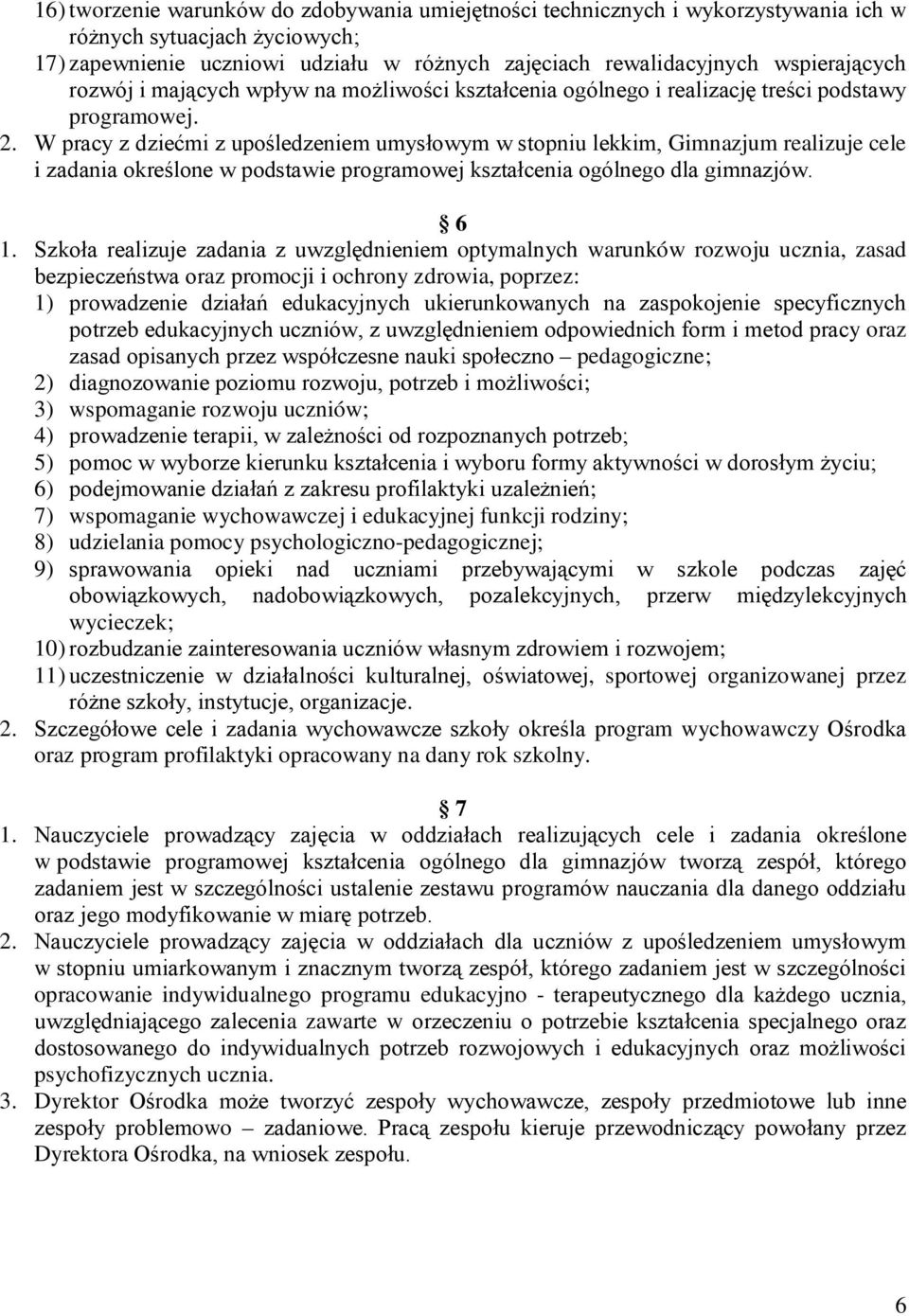 W pracy z dziećmi z upośledzeniem umysłowym w stopniu lekkim, Gimnazjum realizuje cele i zadania określone w podstawie programowej kształcenia ogólnego dla gimnazjów. 6 1.