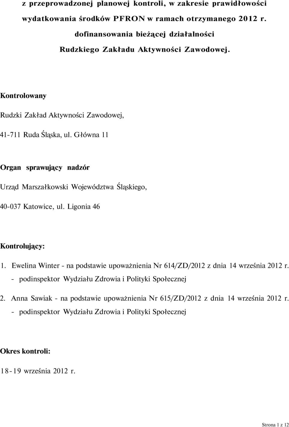 Główna 11 Organ sprawujący nadzór Urząd Marszałkowski Województwa Śląskiego, 40-037 Katowice, ul. Ligonia 46 Kontrolujący: 1.