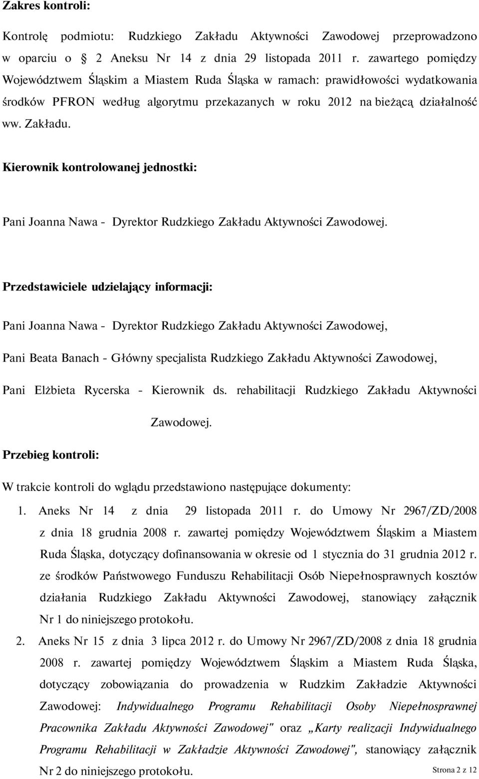 Kierownik kontrolowanej jednostki: Pani Joanna Nawa - Dyrektor Rudzkiego Zakładu Aktywności Zawodowej.