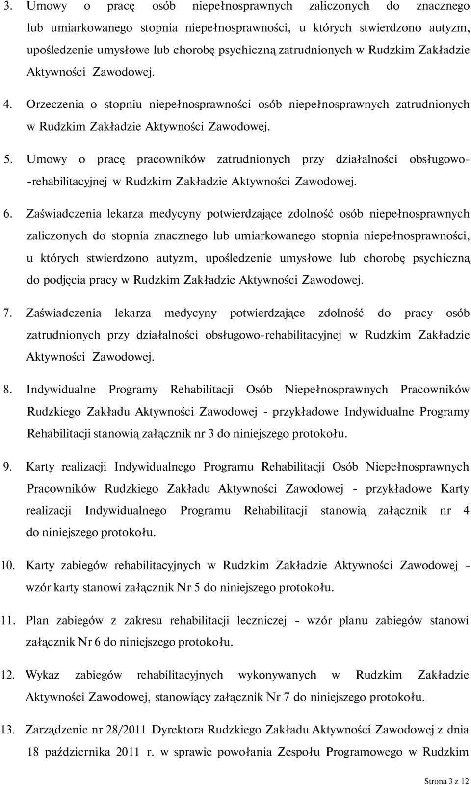 Umowy o pracę pracowników zatrudnionych przy działalności obsługowo- -rehabilitacyjnej w Rudzkim Zakładzie Aktywności Zawodowej. 6.