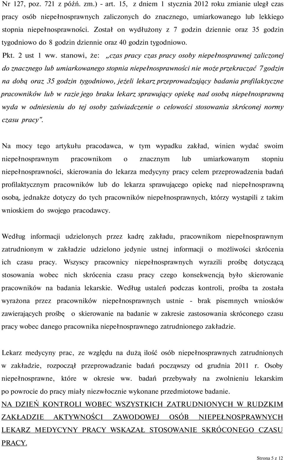 stanowi, że: czas pracy czas pracy osoby niepełnosprawnej zaliczonej do znacznego lub umiarkowanego stopnia niepełnosprawności nie może przekraczać 7 godzin na dobą oraz 35 godzin tygodniowo, jeżeli