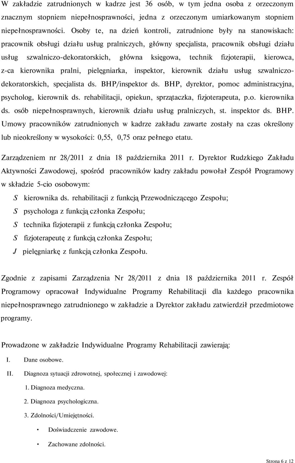 księgowa, technik fizjoterapii, kierowca, z-ca kierownika pralni, pielęgniarka, inspektor, kierownik działu usług szwalniczodekoratorskich, specjalista ds. BHP/inspektor ds.