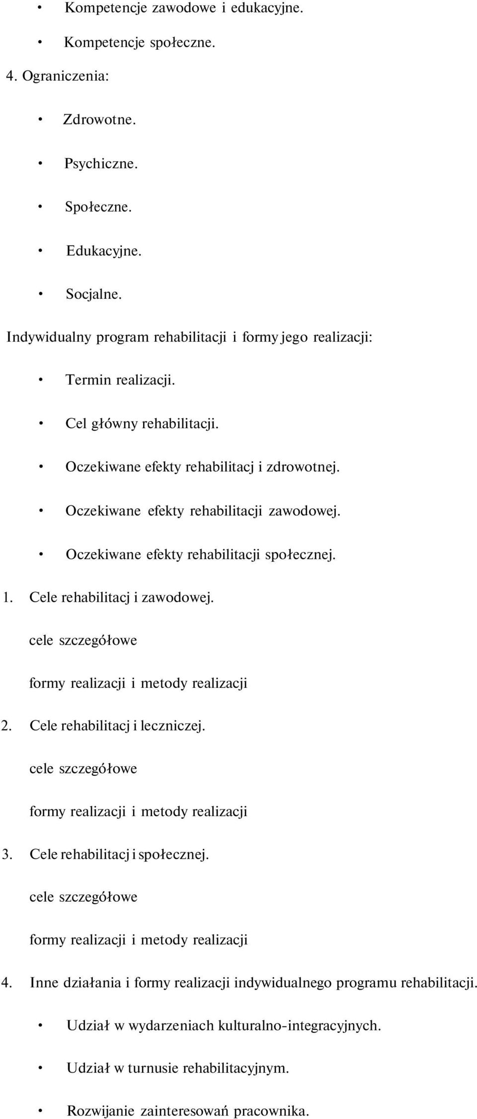 Oczekiwane efekty rehabilitacji społecznej. 1. Cele rehabilitacj i zawodowej. cele szczegółowe formy realizacji i metody realizacji 2. Cele rehabilitacj i leczniczej.