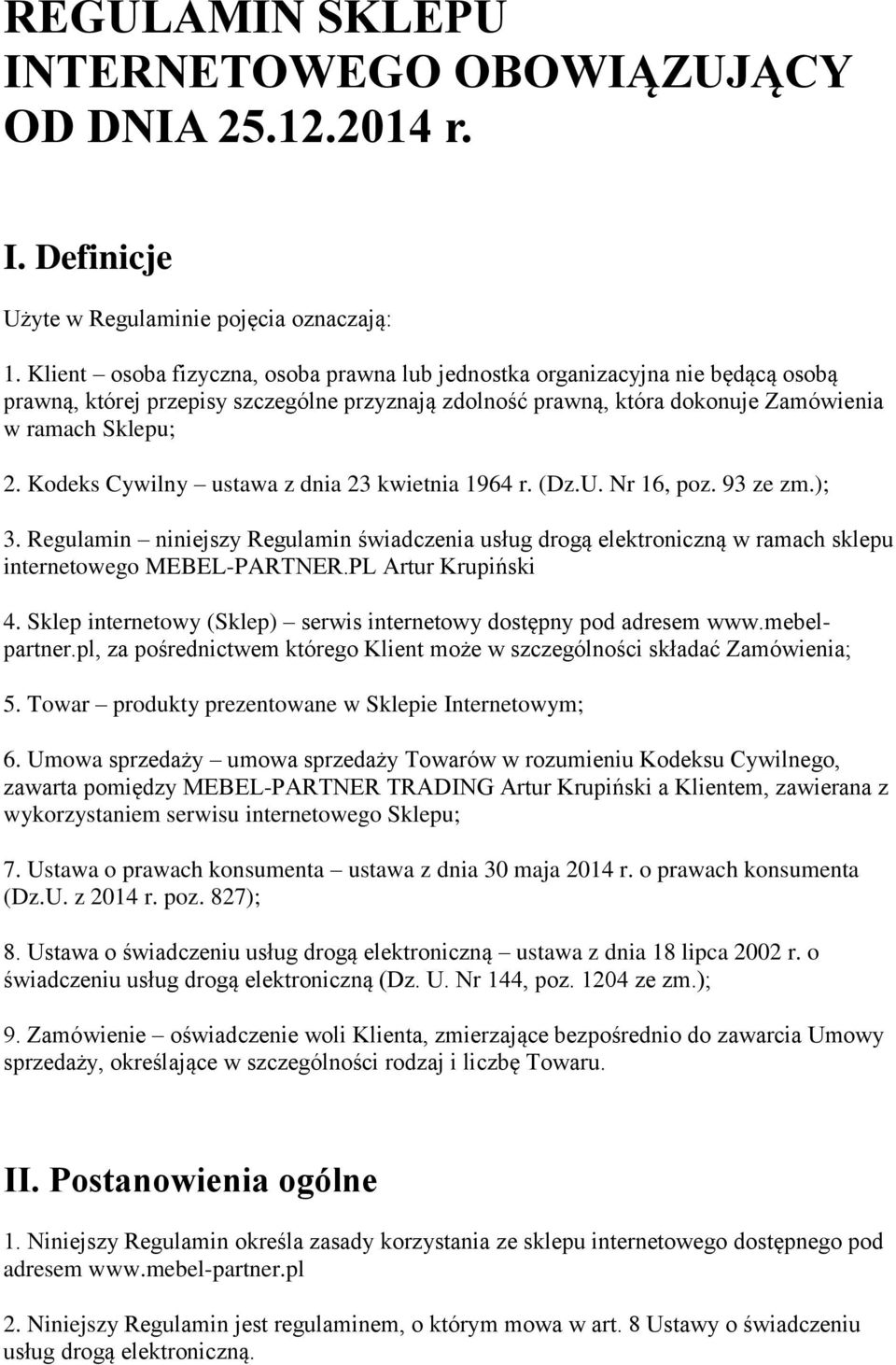 Kodeks Cywilny ustawa z dnia 23 kwietnia 1964 r. (Dz.U. Nr 16, poz. 93 ze zm.); 3. Regulamin niniejszy Regulamin świadczenia usług drogą elektroniczną w ramach sklepu internetowego MEBEL-PARTNER.