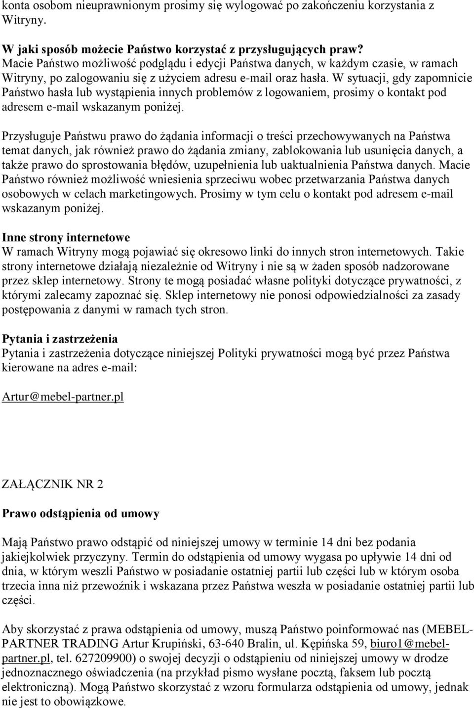 W sytuacji, gdy zapomnicie Państwo hasła lub wystąpienia innych problemów z logowaniem, prosimy o kontakt pod adresem e-mail wskazanym poniżej.