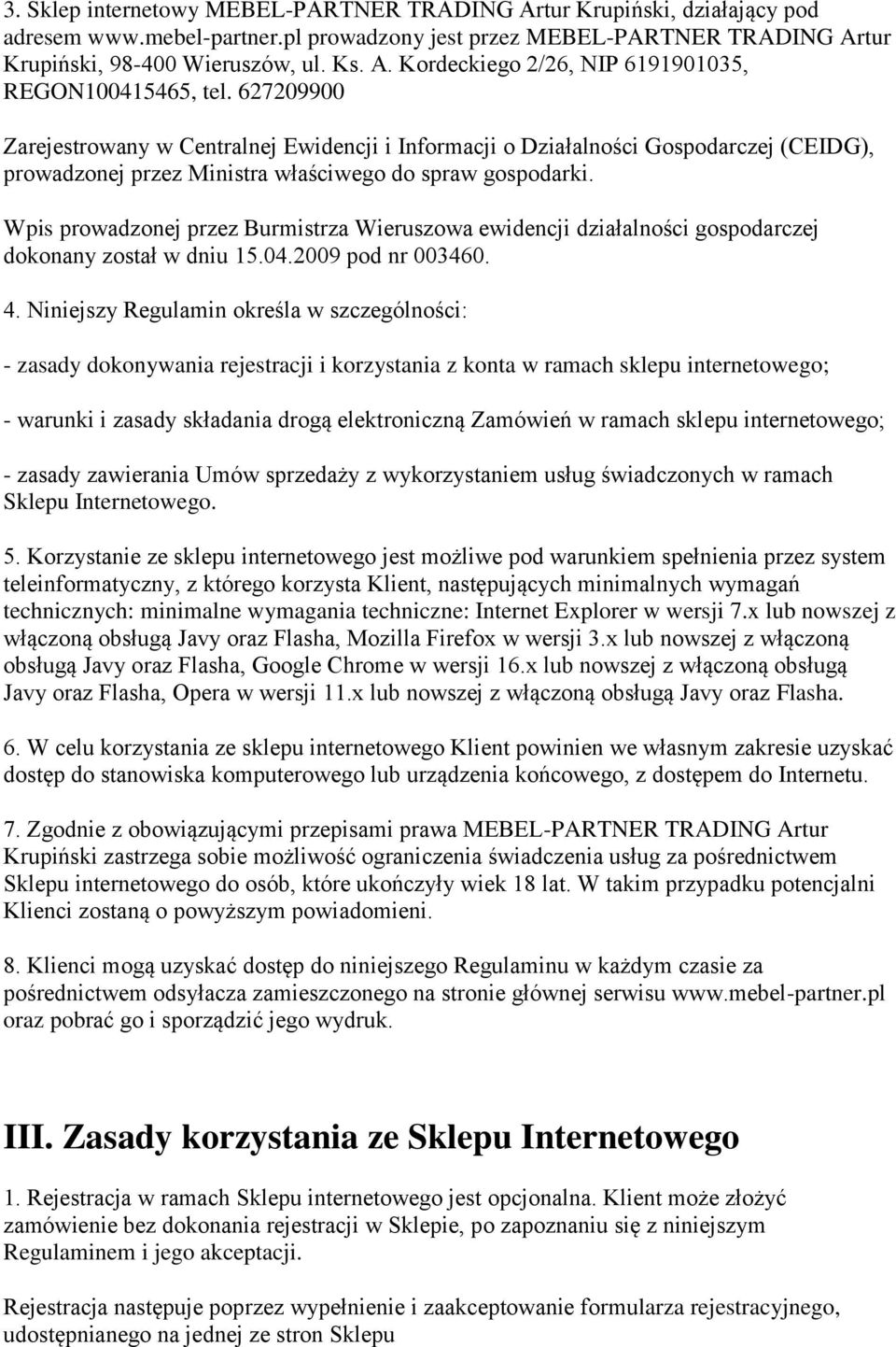 Wpis prowadzonej przez Burmistrza Wieruszowa ewidencji działalności gospodarczej dokonany został w dniu 15.04.2009 pod nr 003460. 4.