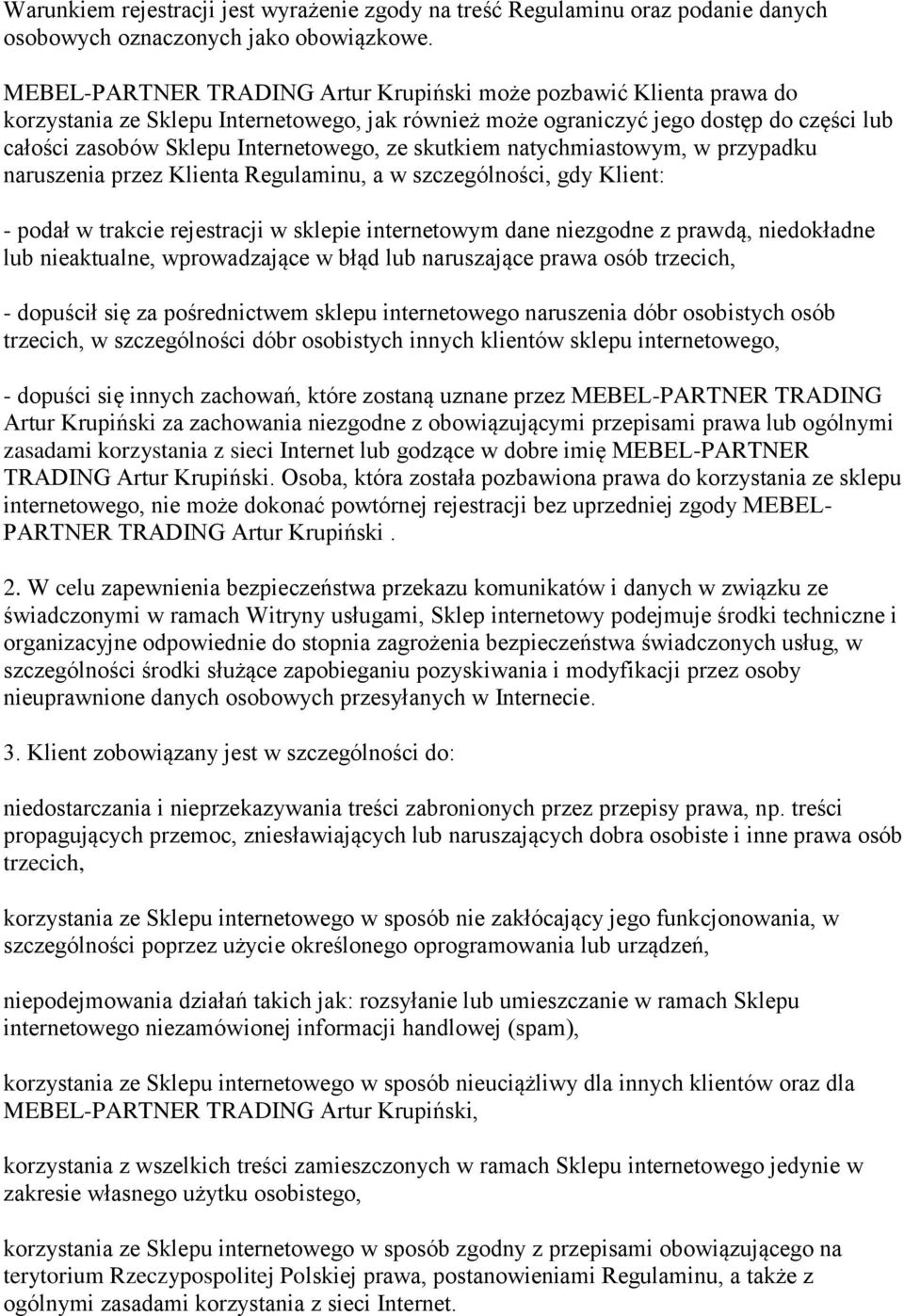 ze skutkiem natychmiastowym, w przypadku naruszenia przez Klienta Regulaminu, a w szczególności, gdy Klient: - podał w trakcie rejestracji w sklepie internetowym dane niezgodne z prawdą, niedokładne