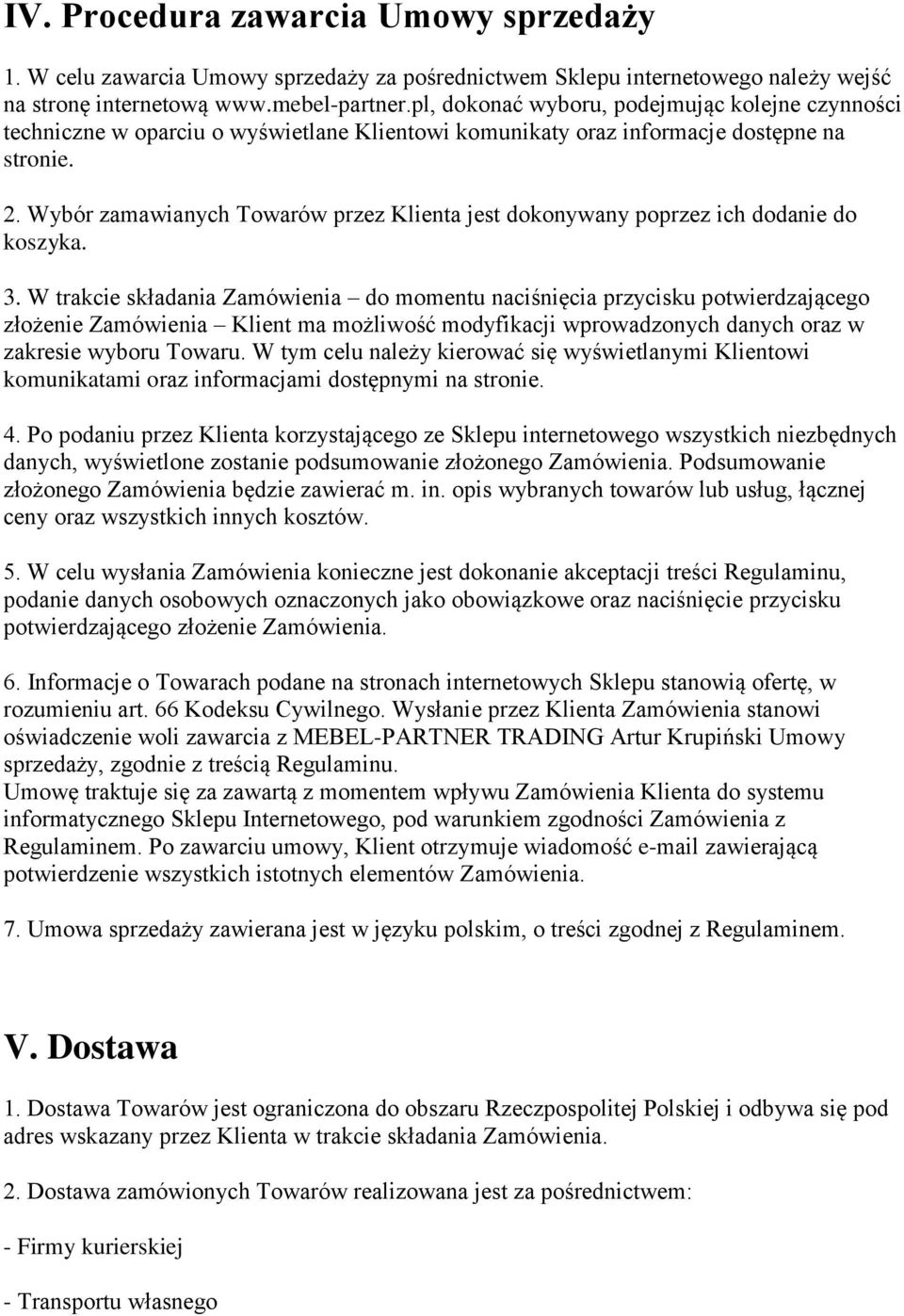 Wybór zamawianych Towarów przez Klienta jest dokonywany poprzez ich dodanie do koszyka. 3.