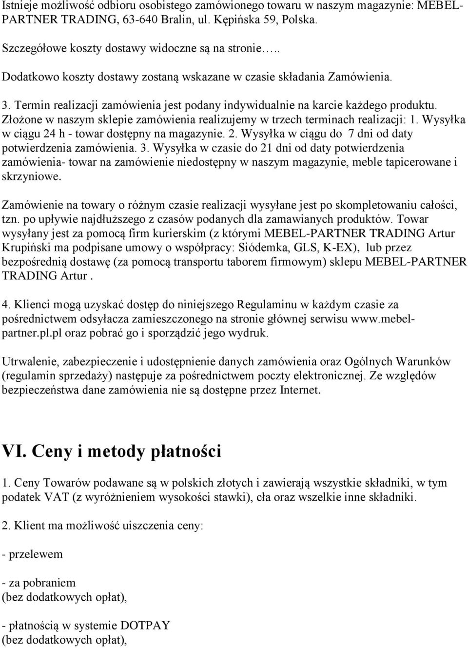 Złożone w naszym sklepie zamówienia realizujemy w trzech terminach realizacji: 1. Wysyłka w ciągu 24 h - towar dostępny na magazynie. 2. Wysyłka w ciągu do 7 dni od daty potwierdzenia zamówienia. 3.