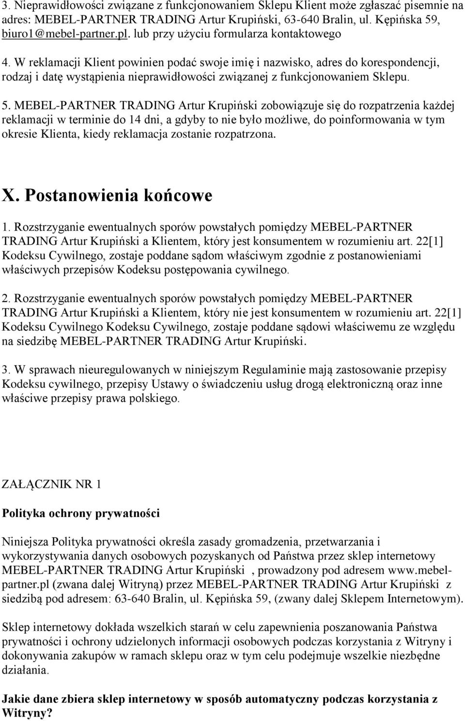 W reklamacji Klient powinien podać swoje imię i nazwisko, adres do korespondencji, rodzaj i datę wystąpienia nieprawidłowości związanej z funkcjonowaniem Sklepu. 5.