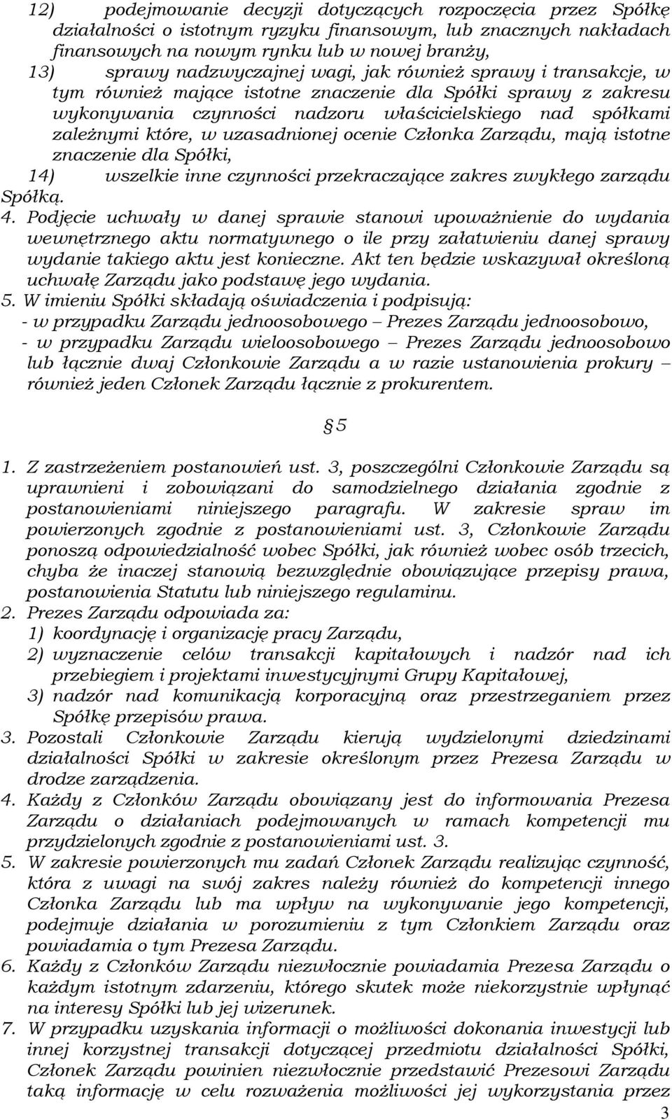 uzasadnionej ocenie Członka Zarządu, mają istotne znaczenie dla Spółki, 14) wszelkie inne czynności przekraczające zakres zwykłego zarządu Spółką. 4.