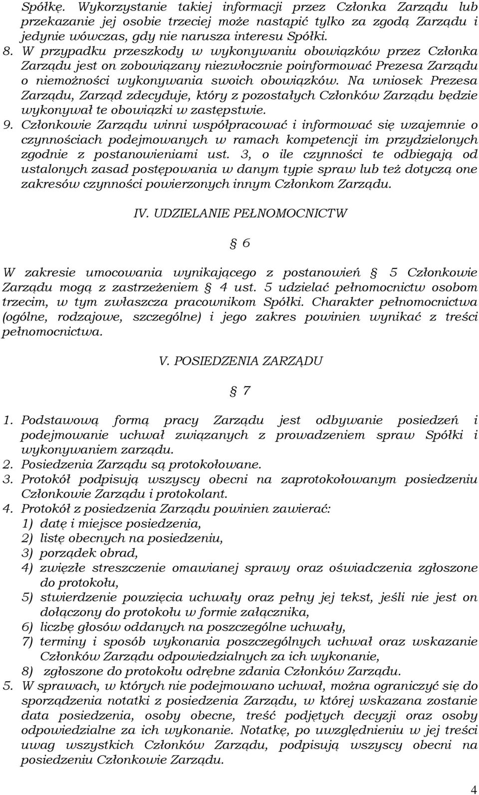 Na wniosek Prezesa Zarządu, Zarząd zdecyduje, który z pozostałych Członków Zarządu będzie wykonywał te obowiązki w zastępstwie. 9.