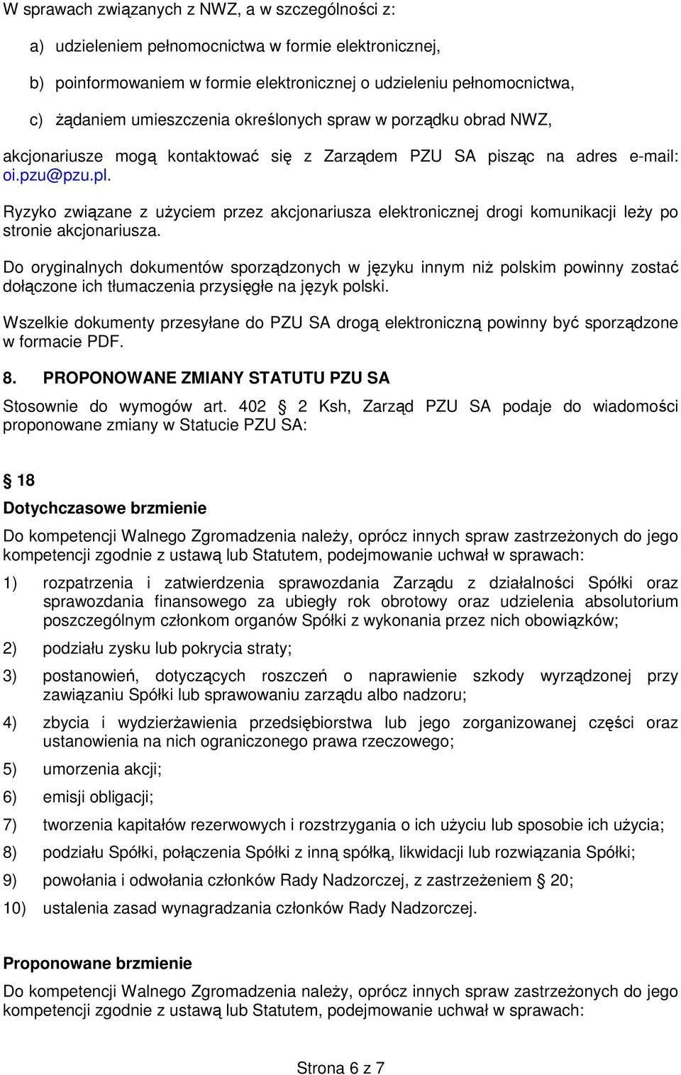 Ryzyko związane z uŝyciem przez akcjonariusza elektronicznej drogi komunikacji leŝy po stronie akcjonariusza.