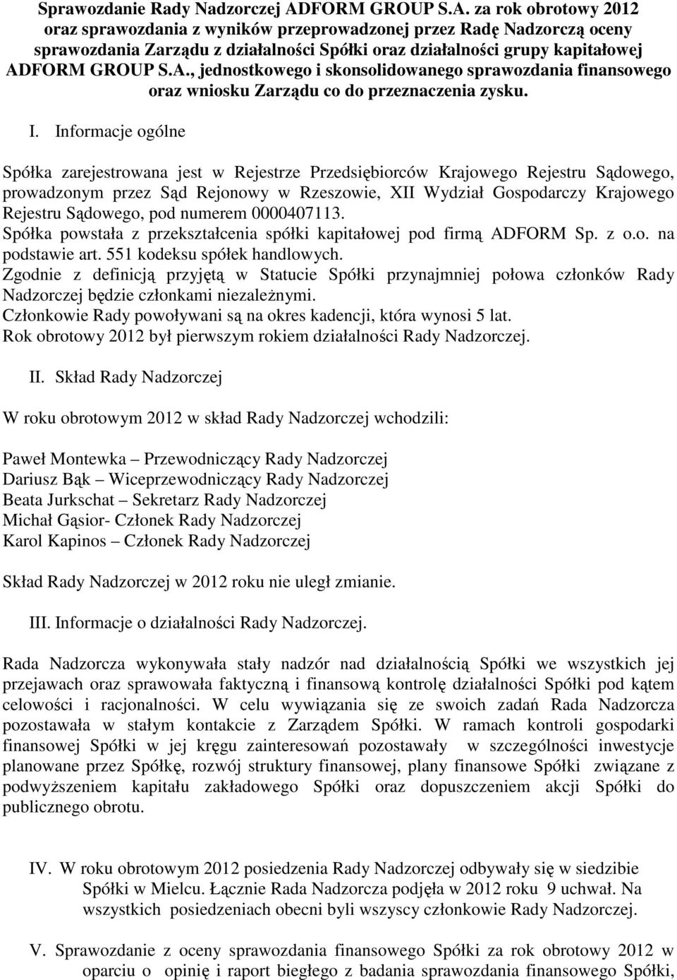 za rok obrotowy 2012 oraz sprawozdania z wyników przeprowadzonej przez Radę Nadzorczą oceny sprawozdania Zarządu z działalności Spółki oraz działalności grupy kapitałowej AD, jednostkowego i