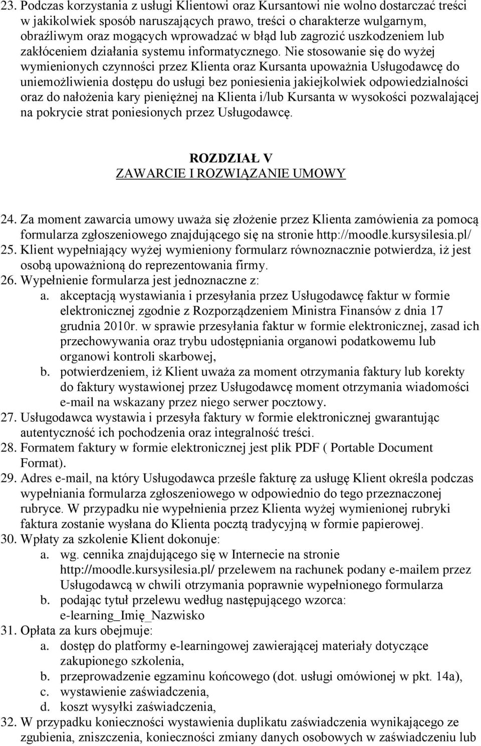 Nie stosowanie się do wyżej wymienionych czynności przez Klienta oraz Kursanta upoważnia Usługodawcę do uniemożliwienia dostępu do usługi bez poniesienia jakiejkolwiek odpowiedzialności oraz do