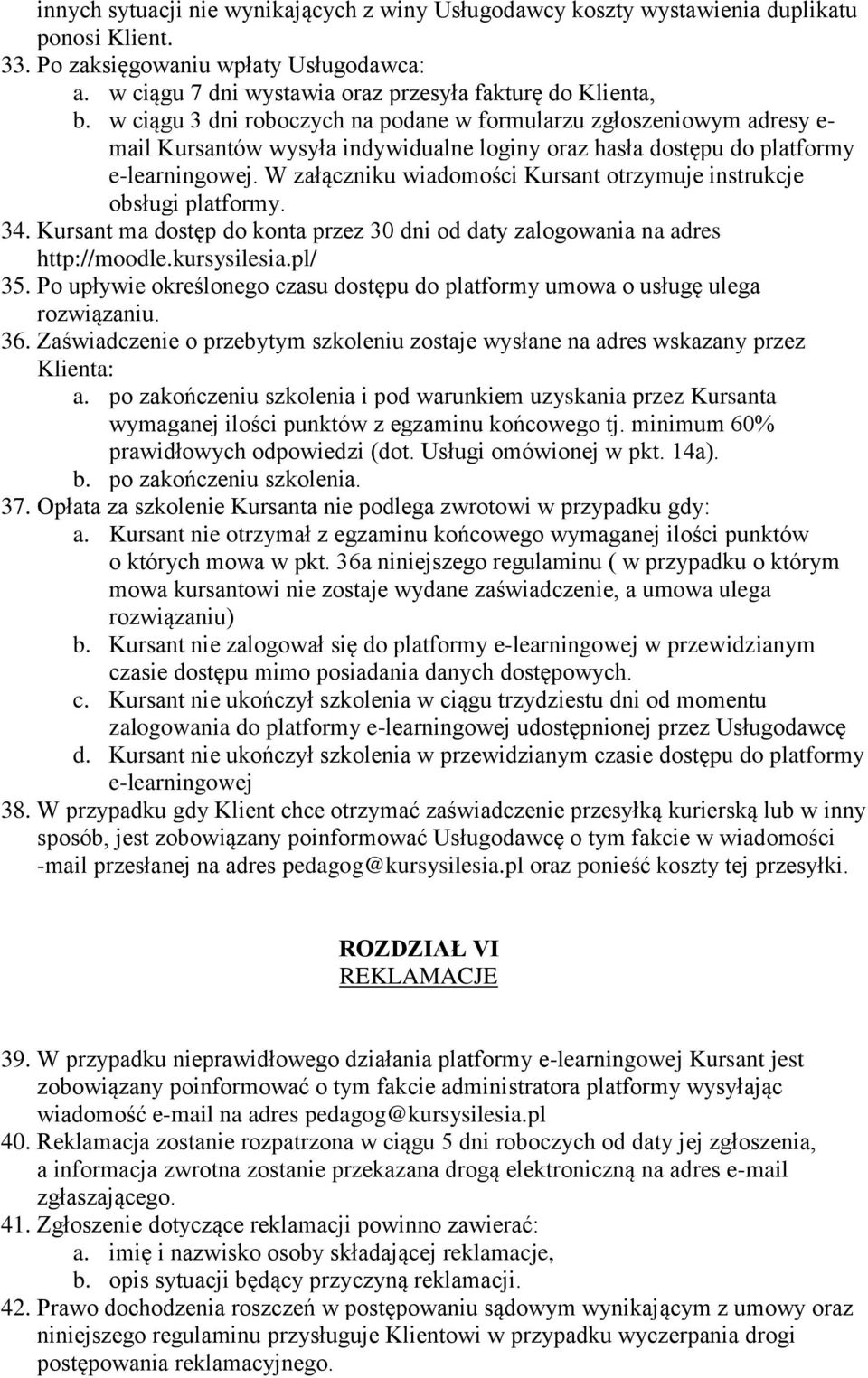 W załączniku wiadomości Kursant otrzymuje instrukcje obsługi platformy. 34. Kursant ma dostęp do konta przez 30 dni od daty zalogowania na adres 35.