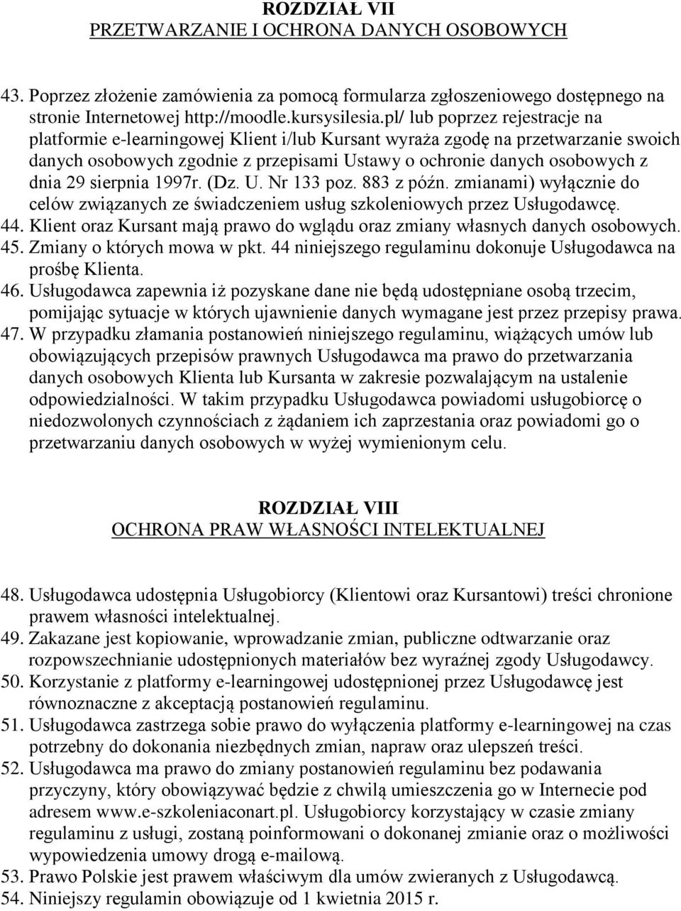 przetwarzanie swoich danych osobowych zgodnie z przepisami Ustawy o ochronie danych osobowych z dnia 29 sierpnia 1997r. (Dz. U. Nr 133 poz. 883 z późn.