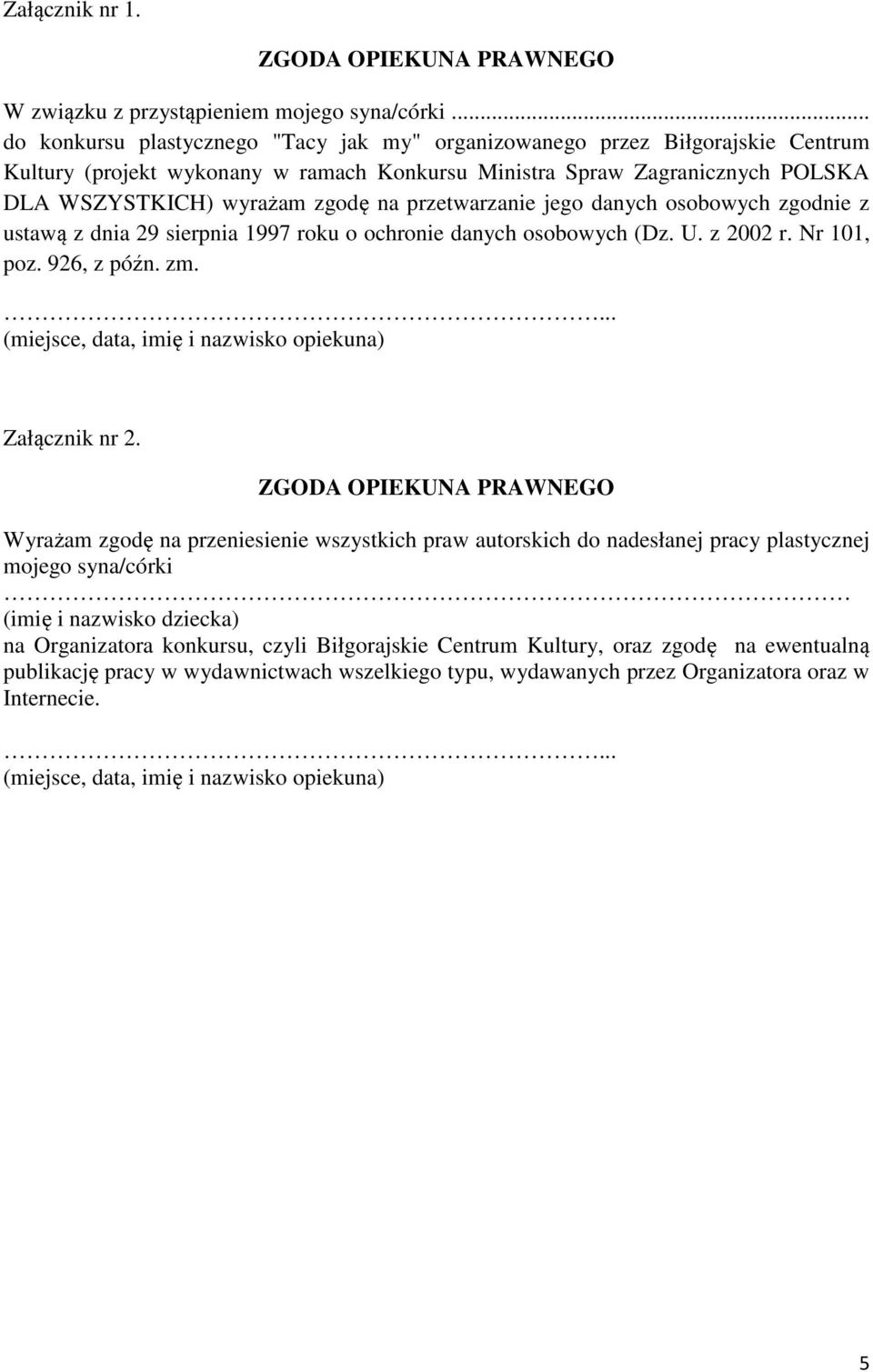 przetwarzanie jego danych osobowych zgodnie z ustawą z dnia 29 sierpnia 1997 roku o ochronie danych osobowych (Dz. U. z 2002 r. Nr 101, poz. 926, z późn. zm.