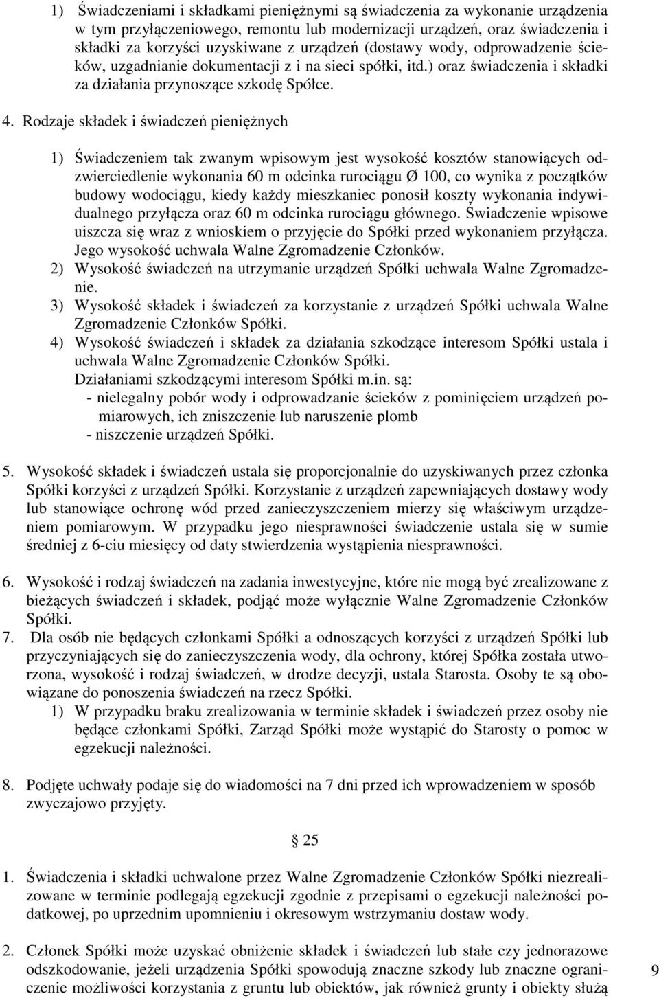 Rodzaje składek i świadczeń pieniężnych 1) Świadczeniem tak zwanym wpisowym jest wysokość kosztów stanowiących odzwierciedlenie wykonania 60 m odcinka rurociągu Ø 100, co wynika z początków budowy