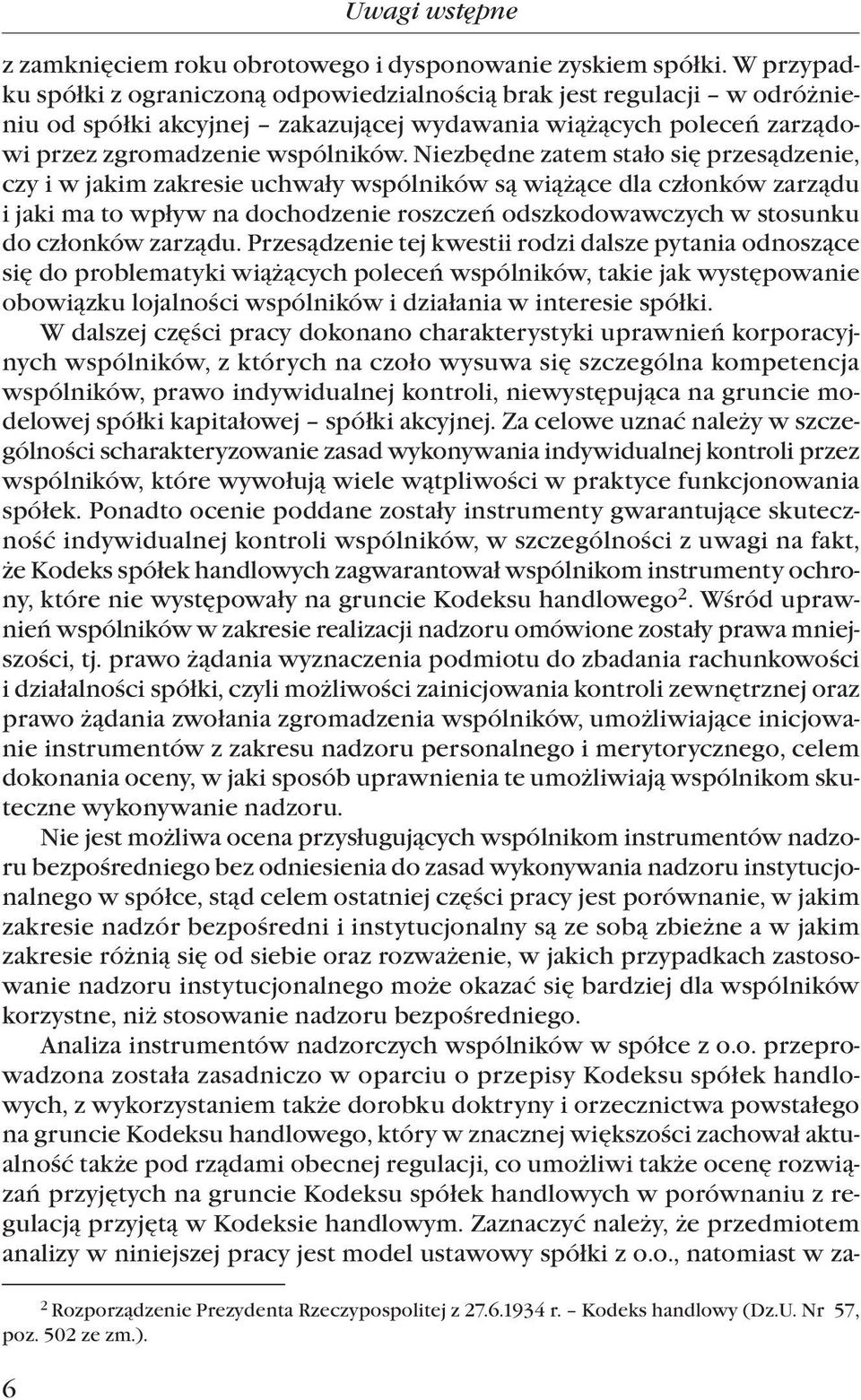 Niezbędne zatem stało się przesądzenie, czy i w jakim zakresie uchwały wspólników są wiążące dla członków zarządu i jaki ma to wpływ na dochodzenie roszczeń odszkodowawczych w stosunku do członków